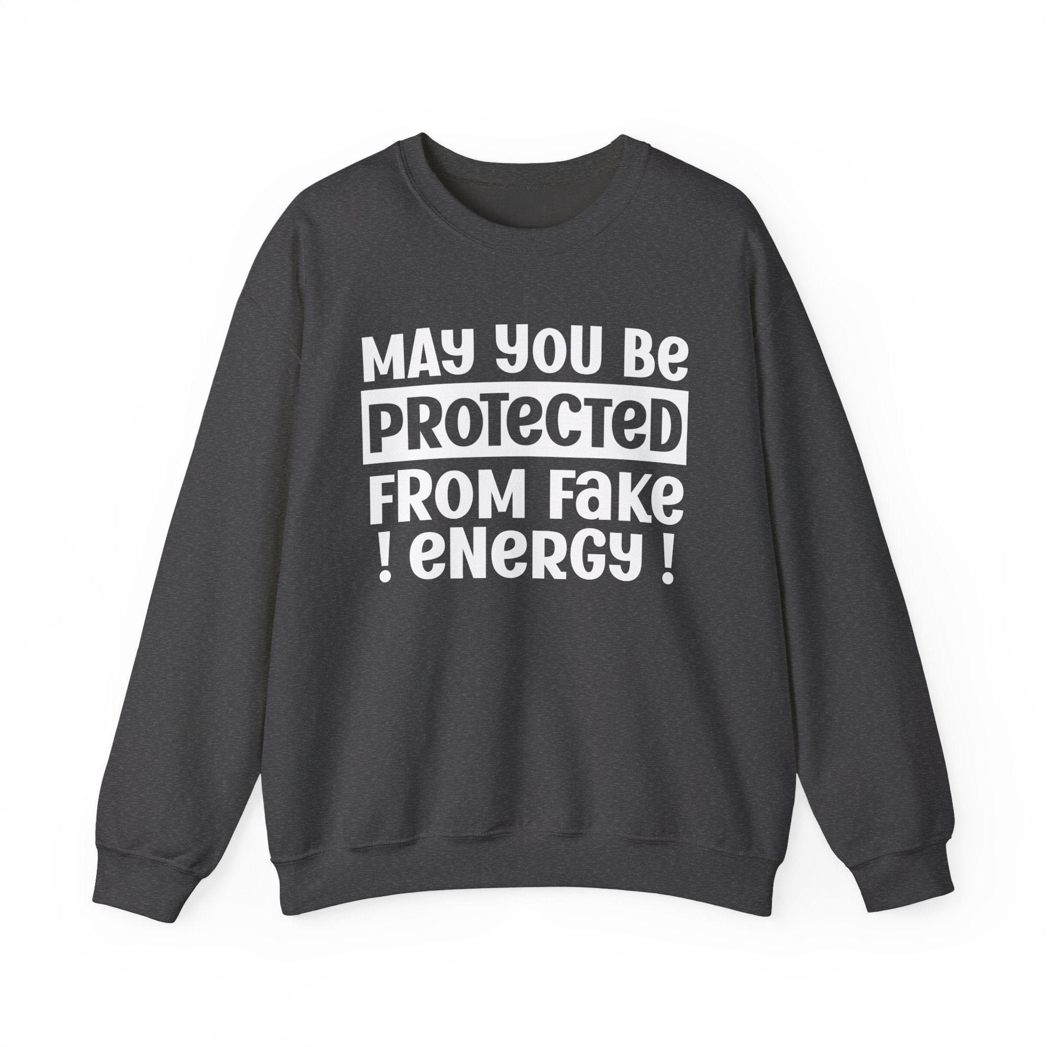 May You Be Protected From Fake Energy - Protective Wish Sweatshirt