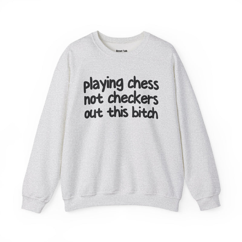 Playing Chess Not Checkers Out This Bitch—— Sweatshirt