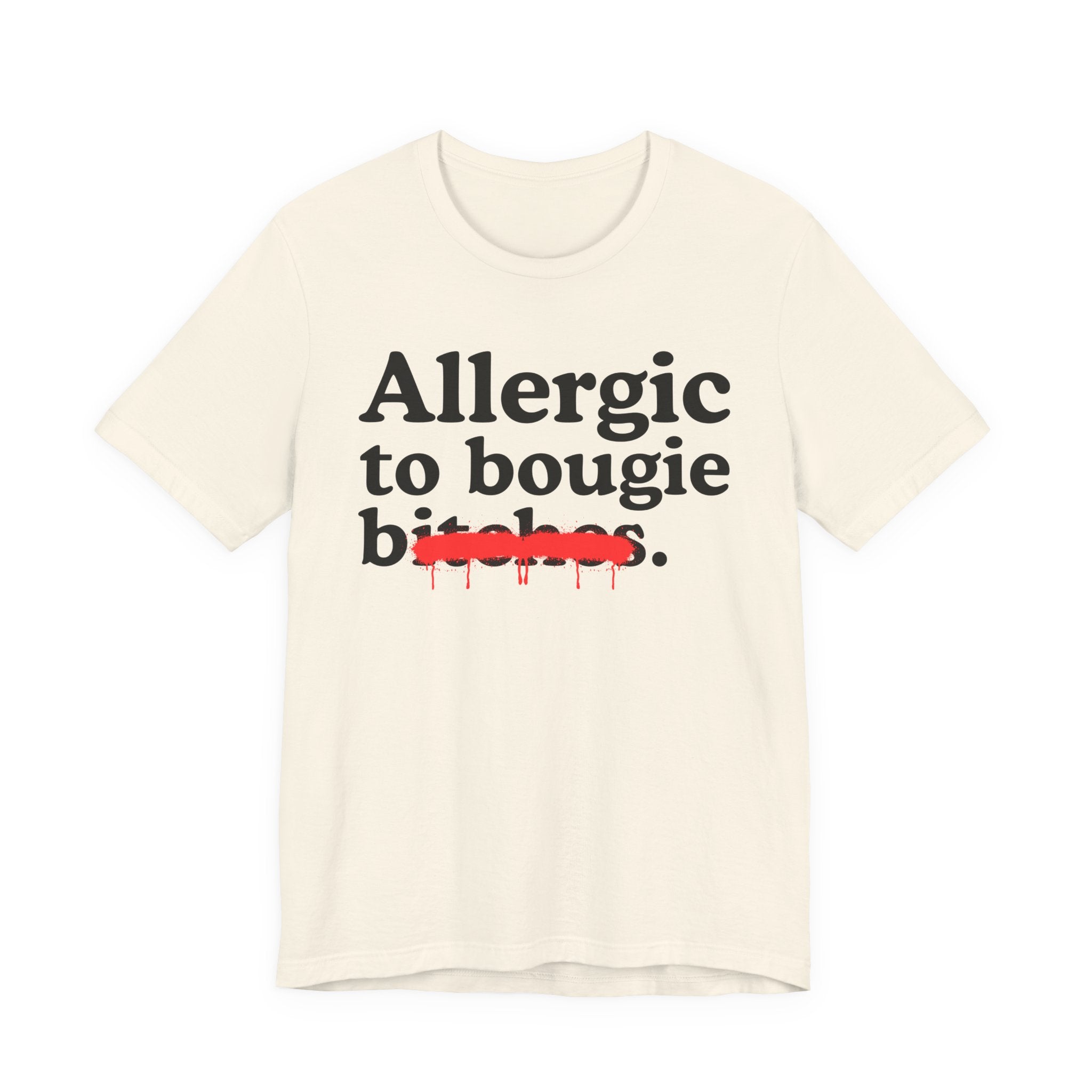 Allergic To Bougie Bitches — Sarcastic Sassy Statement T-Shirt
