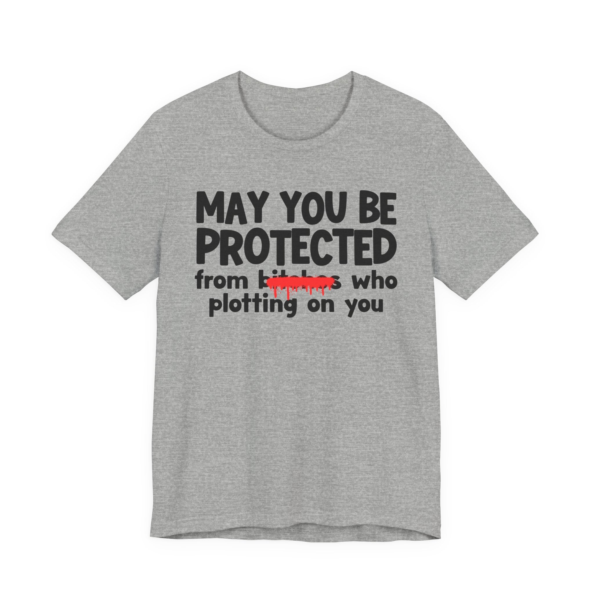 May You Be Protected From Bitches Who Plotting On You — Funny Protection Statement T-Shirt