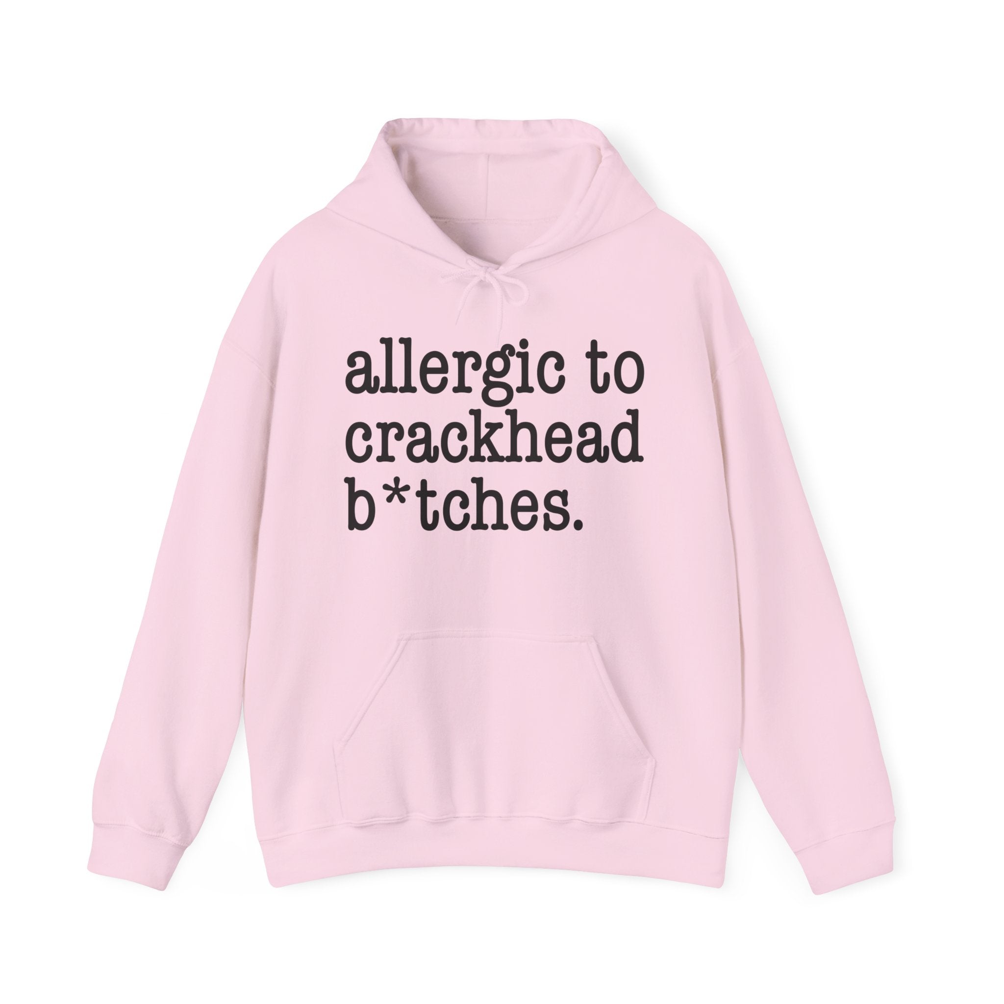 Allergic To Crackhead Bitches — Hoodie