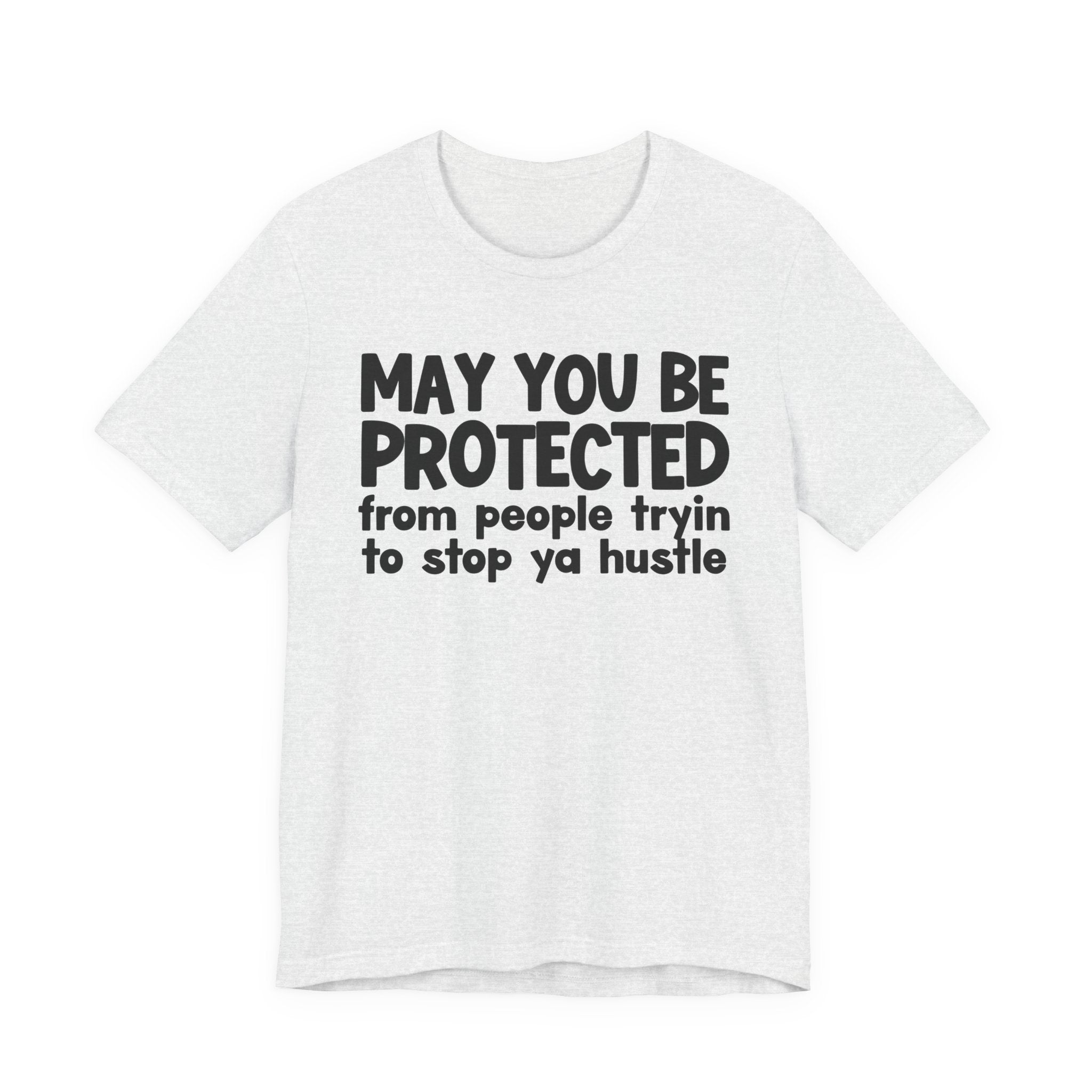 May You Be Protected From People Tryin To Stop Ya Hustle — Funny Sarcastic Prayer Tee