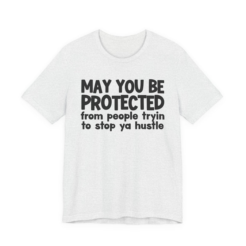 May You Be Protected From People Tryin To Stop Ya Hustle — Funny Sarcastic Prayer Tee