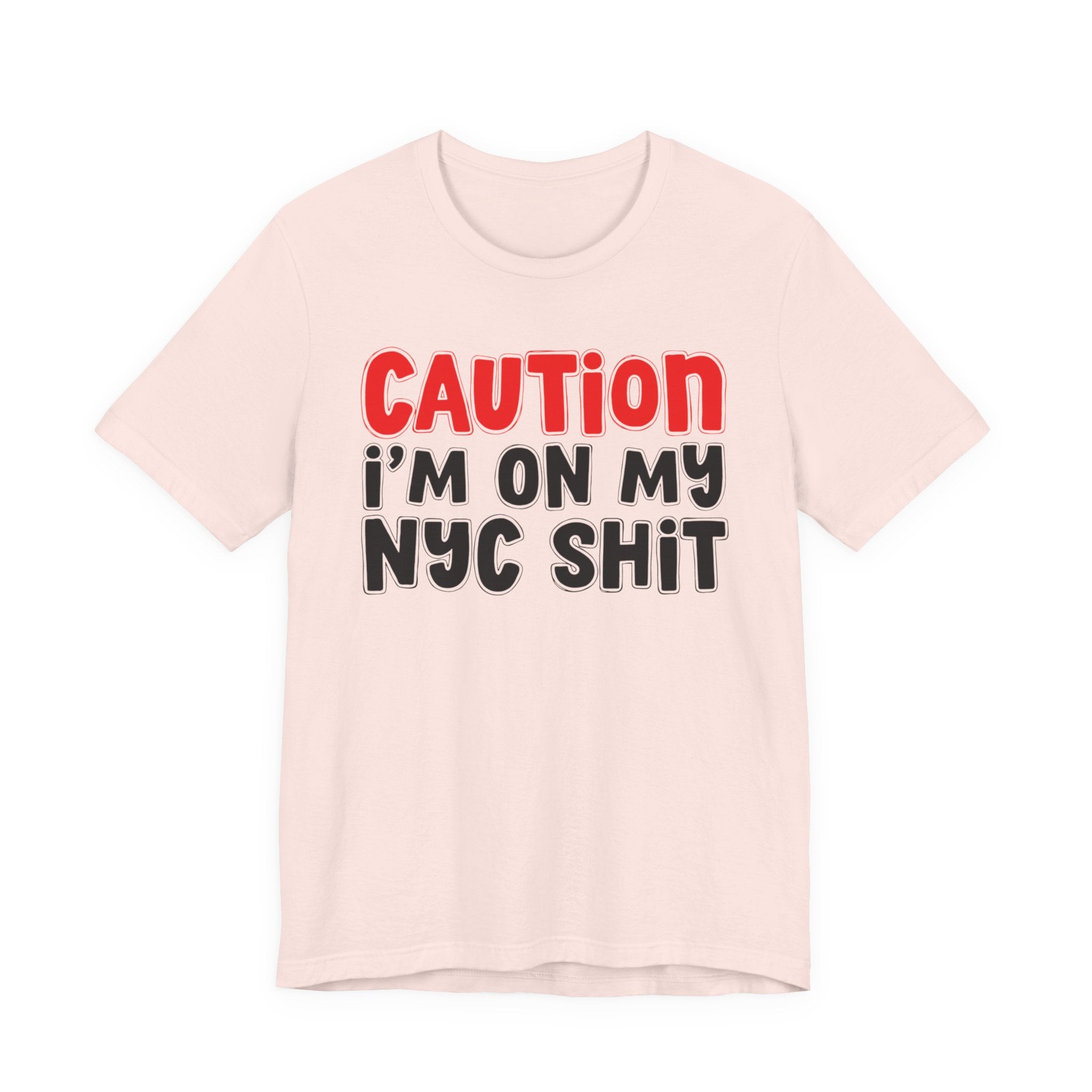 Caution I'm On My NYC Shit — City Pride Statement T-shirt