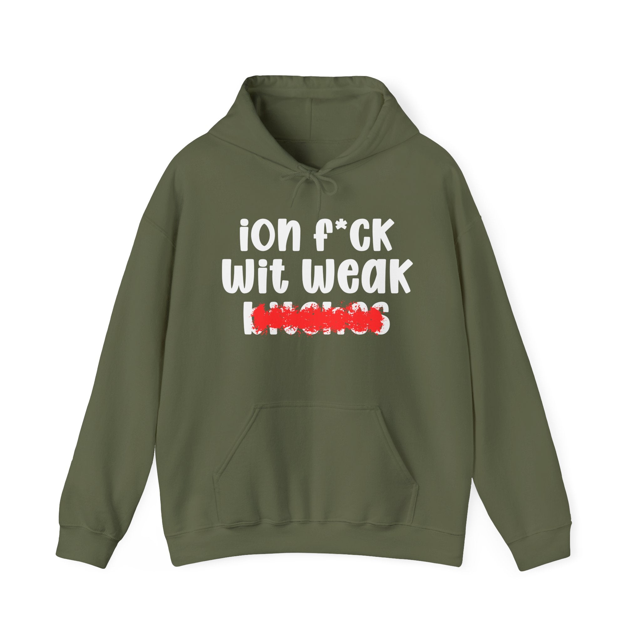 ION (I Don't) FUCK WIT WEAK BITCHES — Bold Sarcastic Hoodie