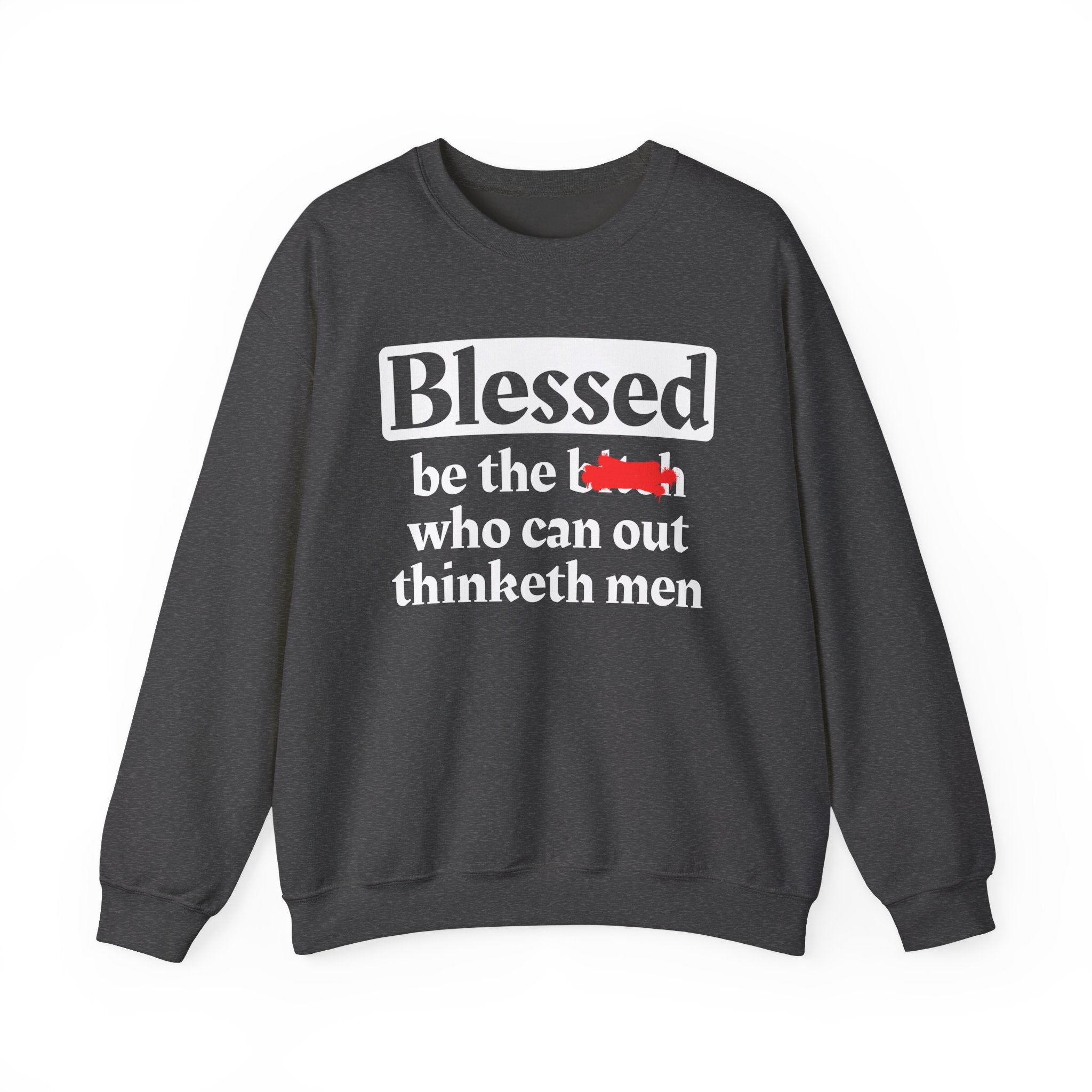 Blessed Be The Bitch Who Can Out Thinketh Men － Sweatshirt