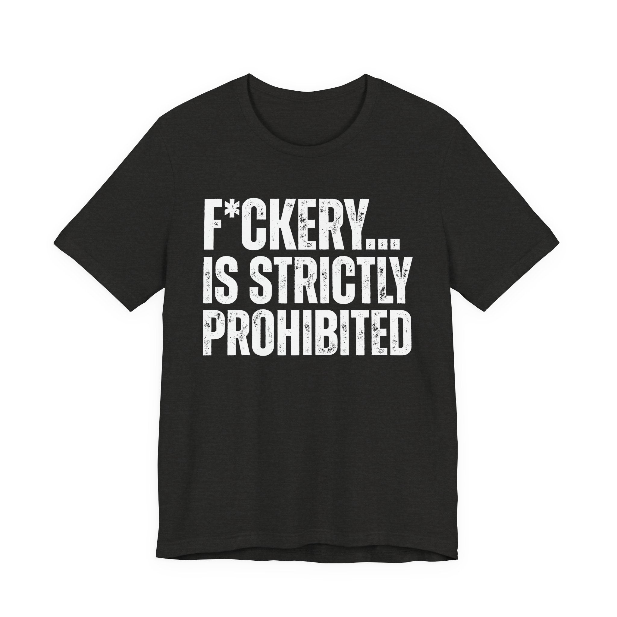 Fuckery...Is Strictly Prohibited — Sarcastic Statement T-Shirt