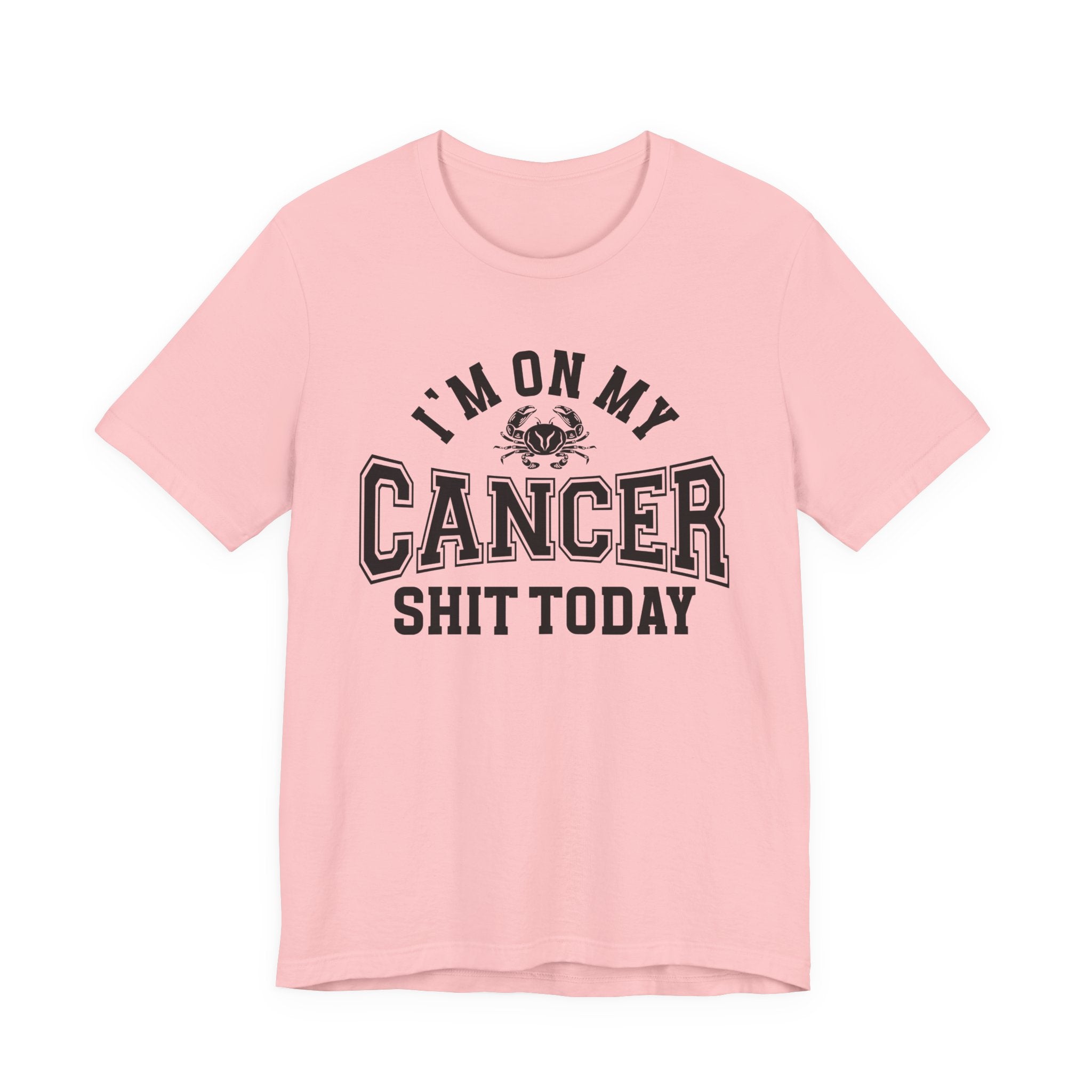 I'm On My Cancer Shit Today T-shirt