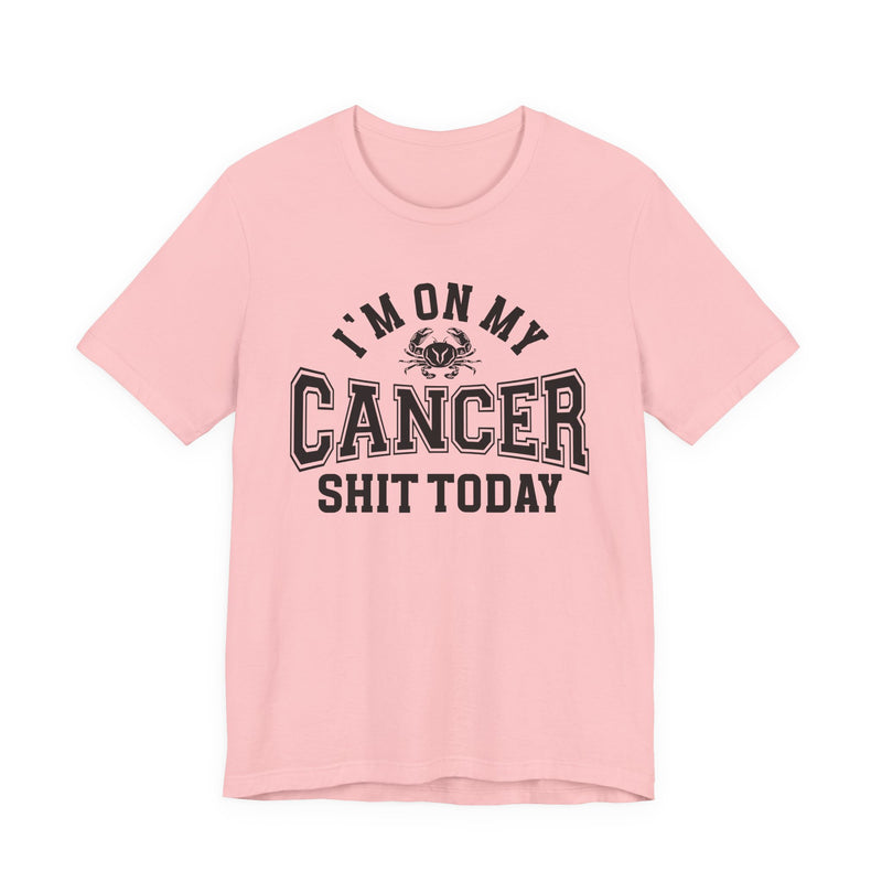 I'm On My Cancer Shit Today T-Shirt