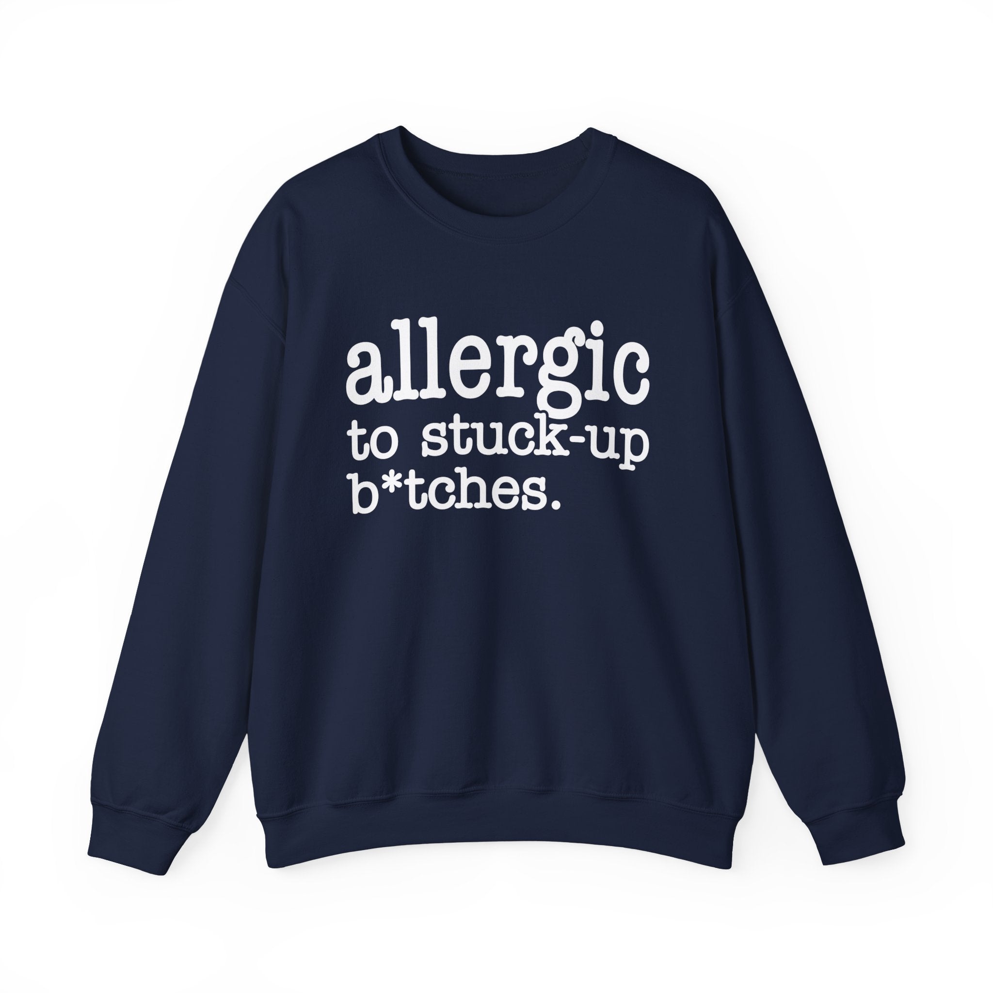 Allergic To Stuck-up Bitches - Sweatshirt