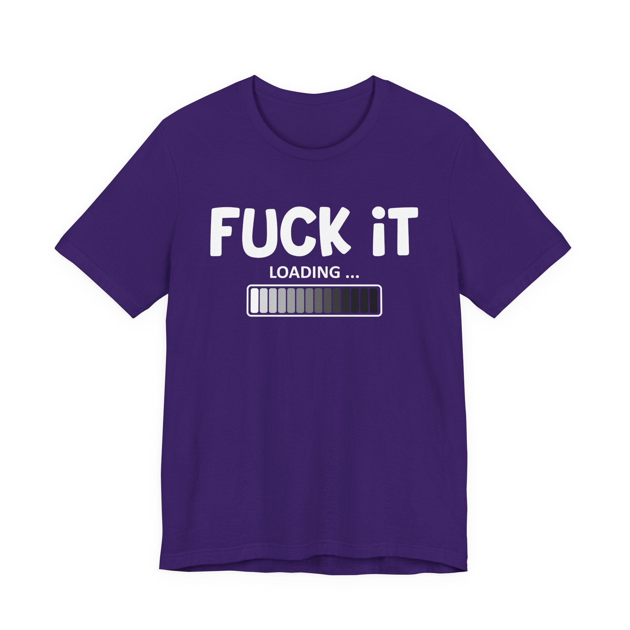 Fuck It Loading Tee Shirt