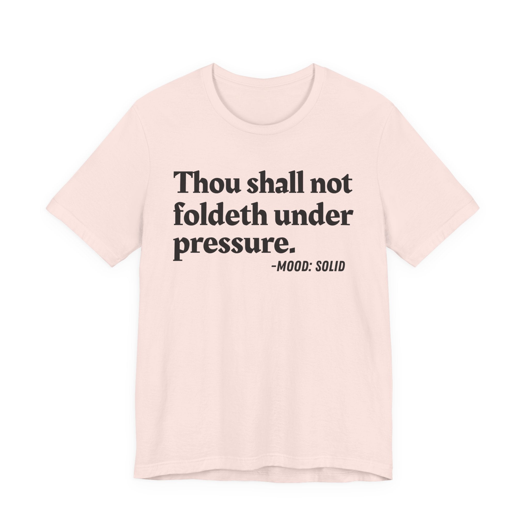 Thou Shall Not Foldeth Under Pressure — Funny Motivational Humor T-Shirt