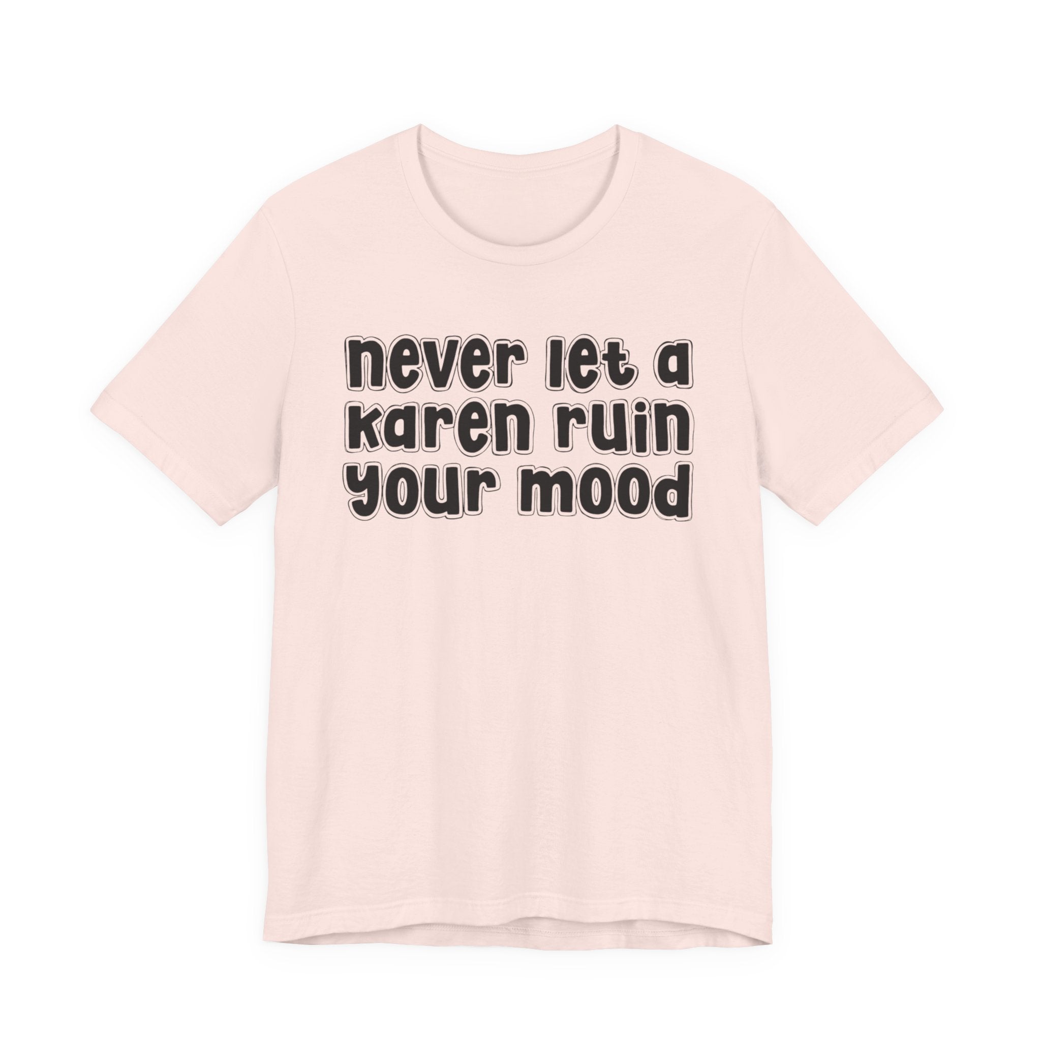 Never Let A Karen Ruin Your Mood －Fight Racism T-shirt