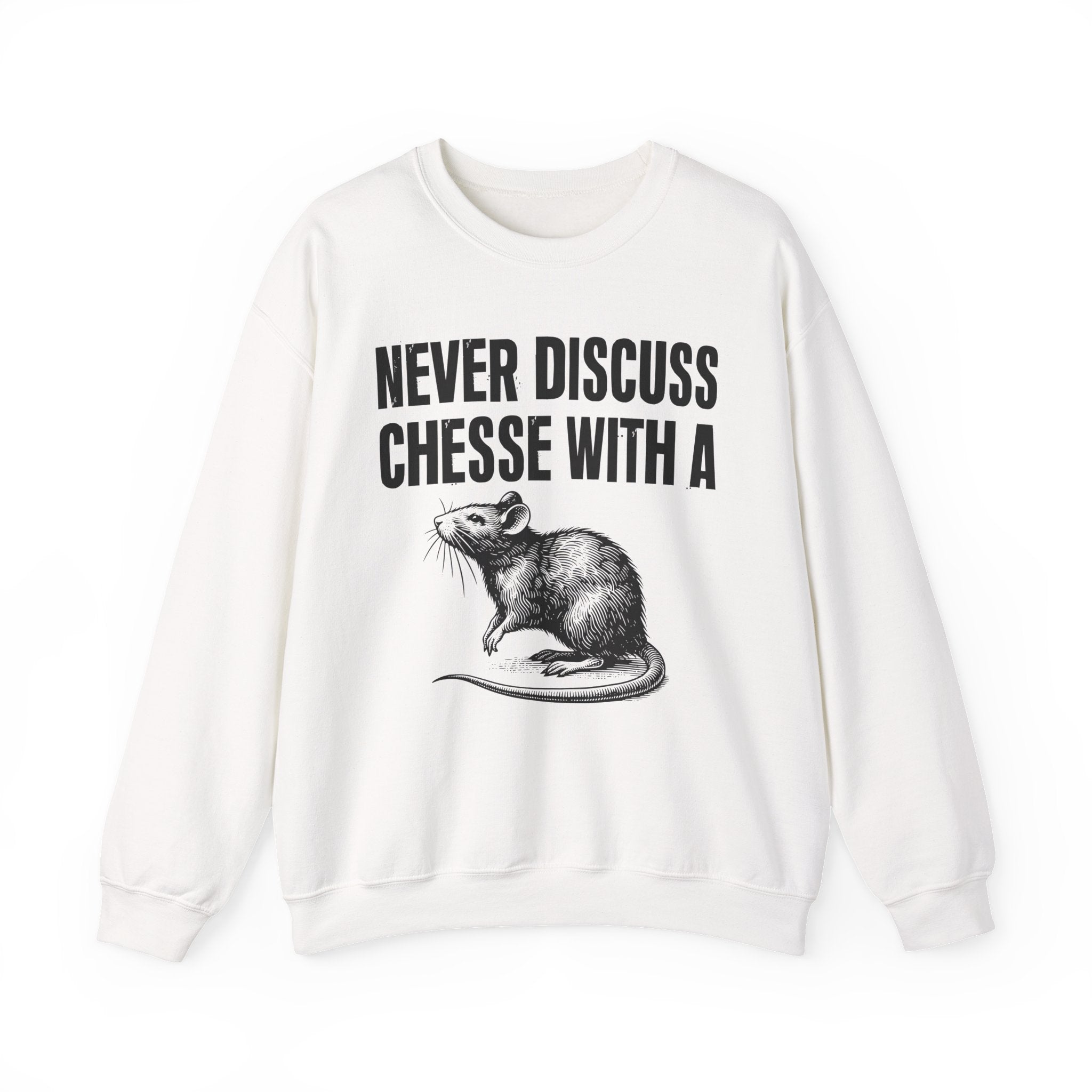 Never Discuss Cheese With A Rat - Sassy Adult Humor Sweatshirt