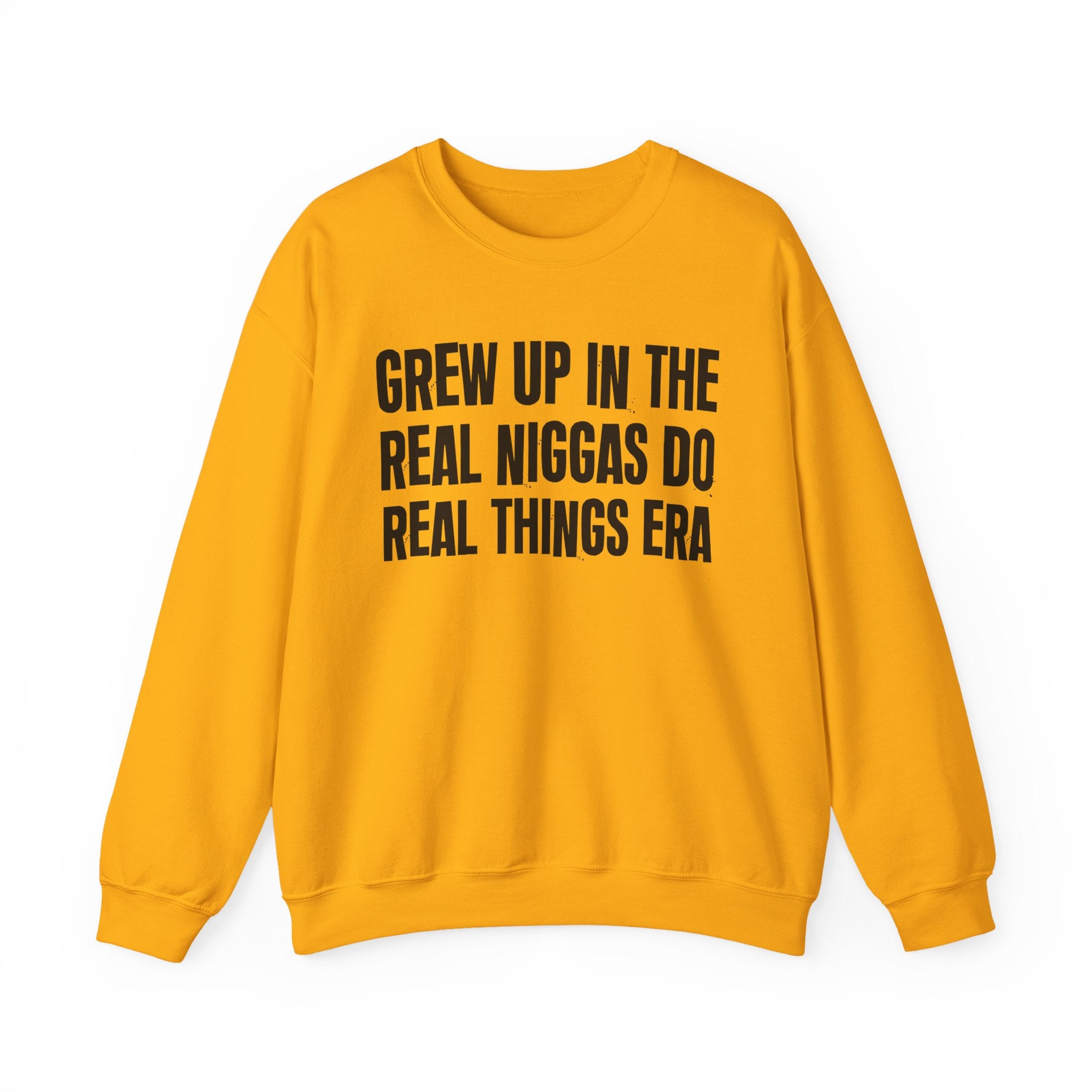 I Grew Up In The Real Niggas Do Real Things Era - Fun Back In The Day Sweatshirt