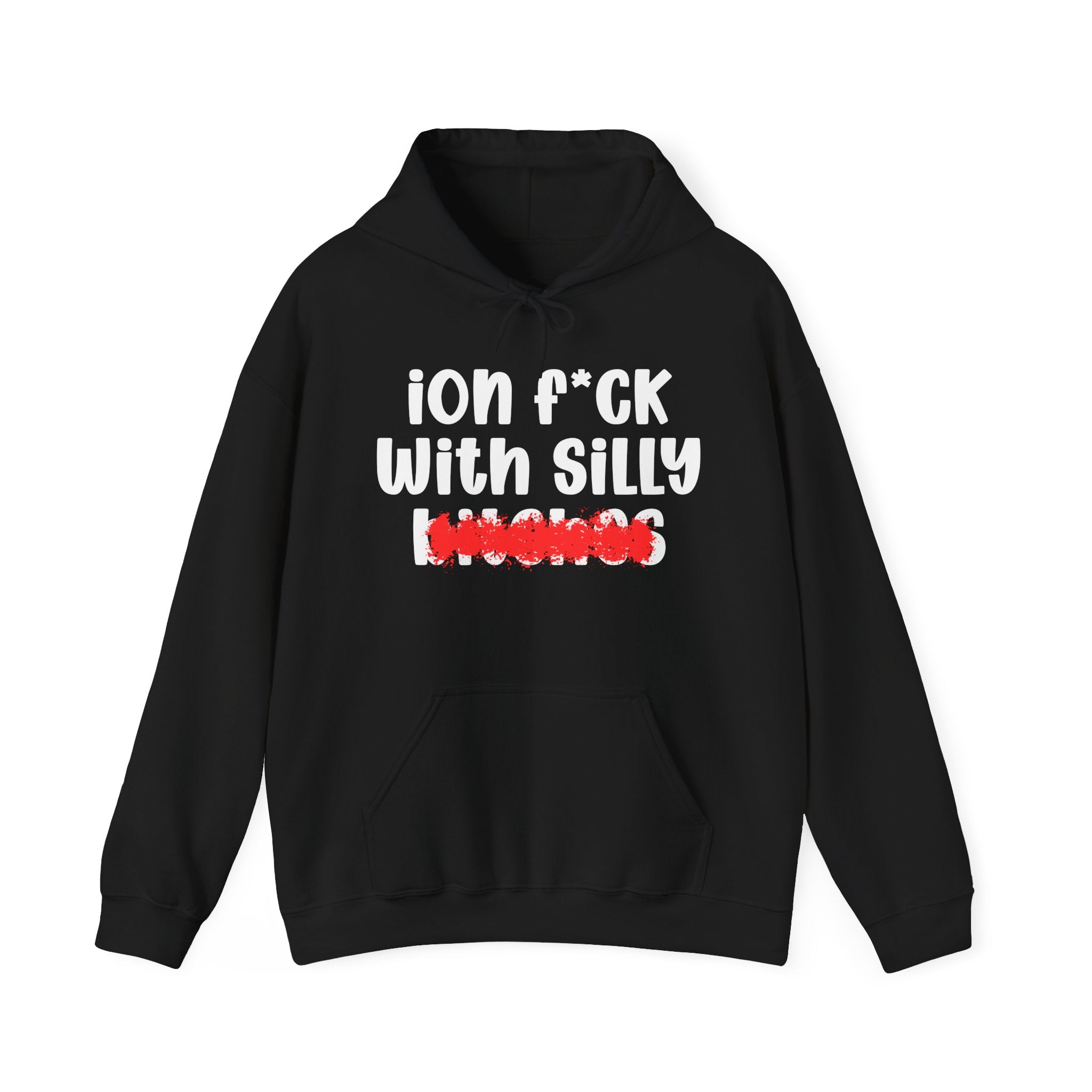 ION (I Don't) FUCK WITH SILLY BITCHES — Bold Sarcastic Hoodie