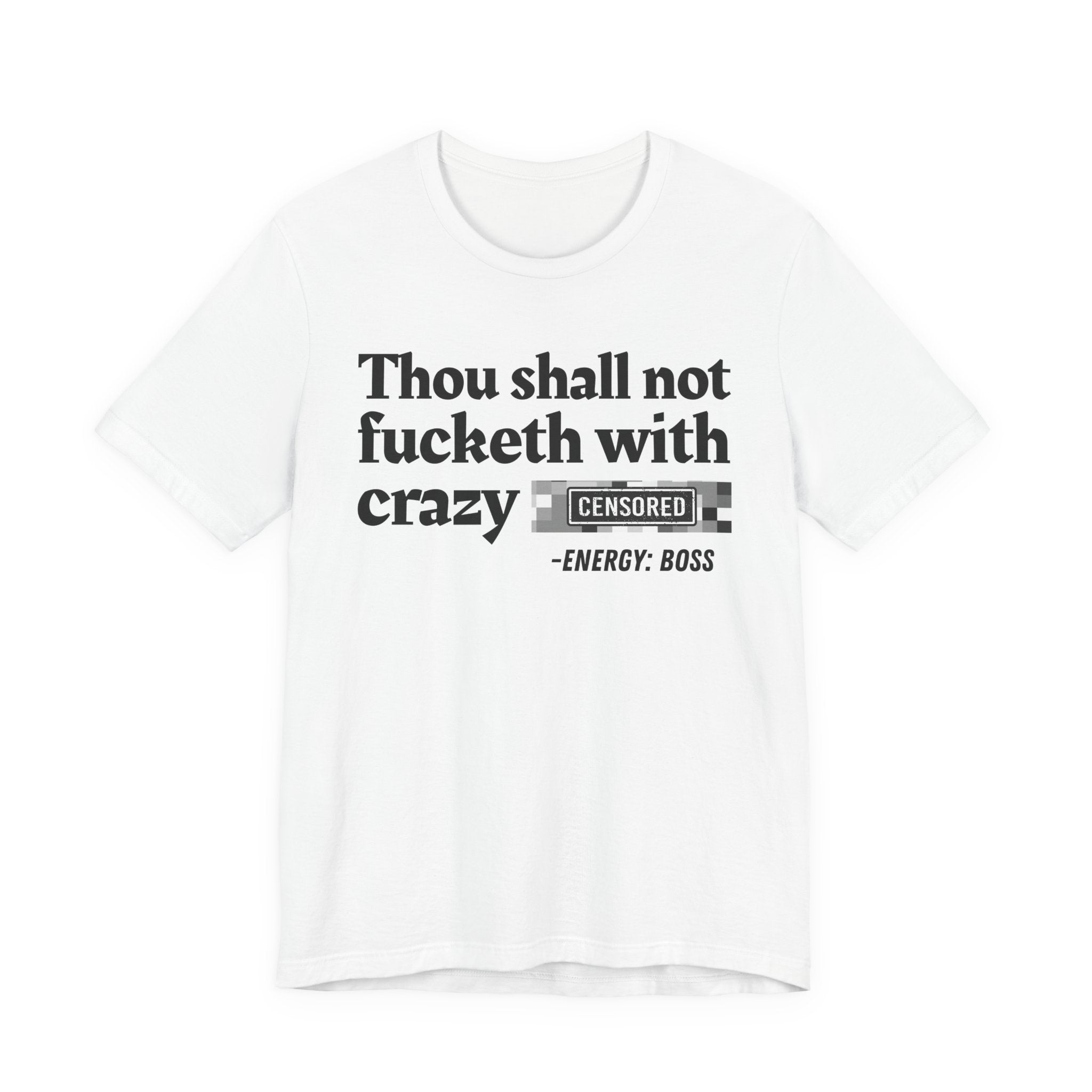 Thou Shall Not Fucketh With Crazy Bitches — T-Shirt