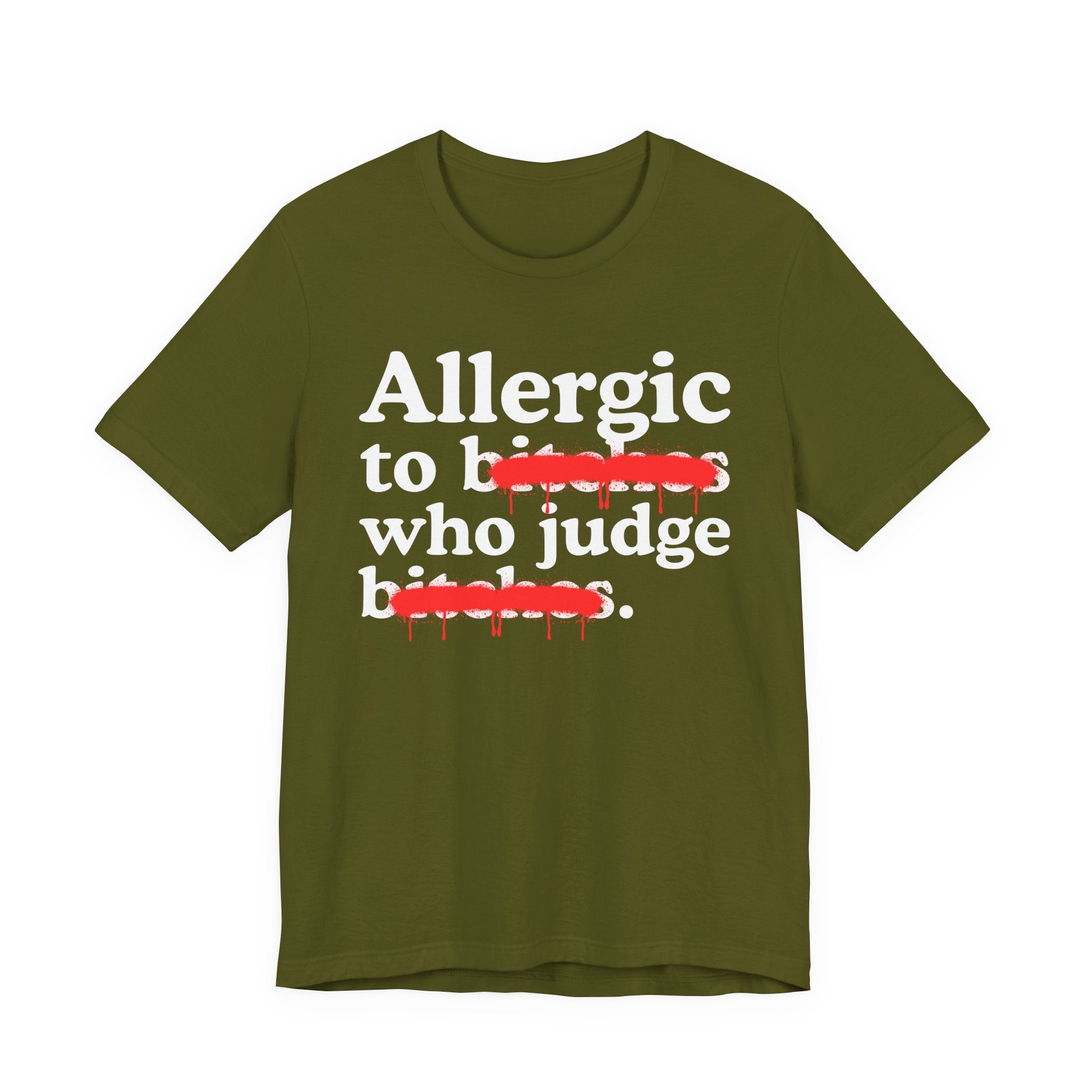 Allergic To Bitches Who Judge Bitches — Sarcastic Sassy Statement T-Shirt