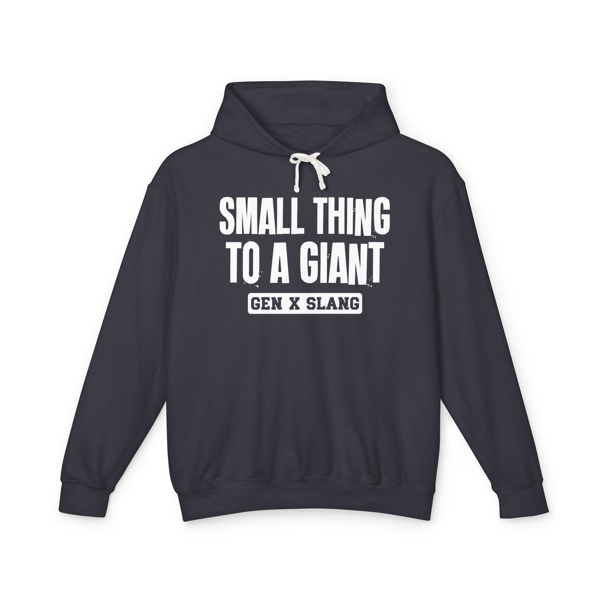 Small Thing To A Giant -Gen X Slang Hoodie