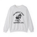 I'm About That Barber Life Sweatshirt
