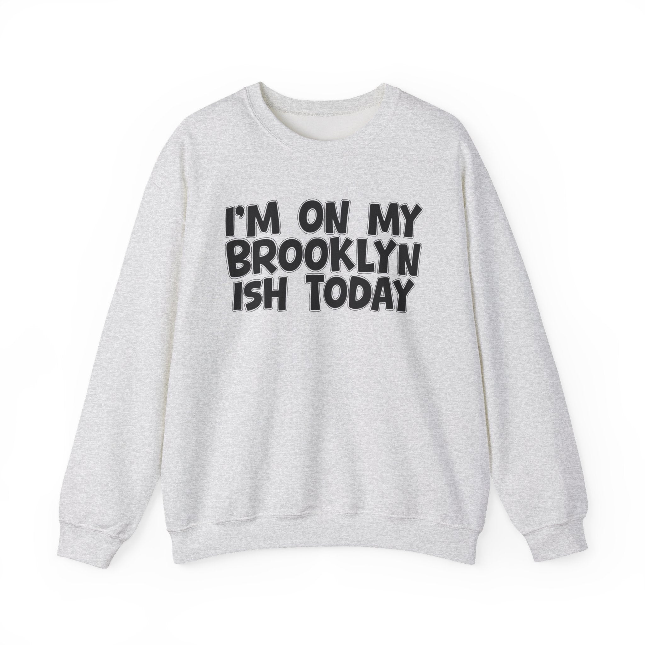 I'm On My Brooklyn Ish Today - City State Pride Sweatshirt