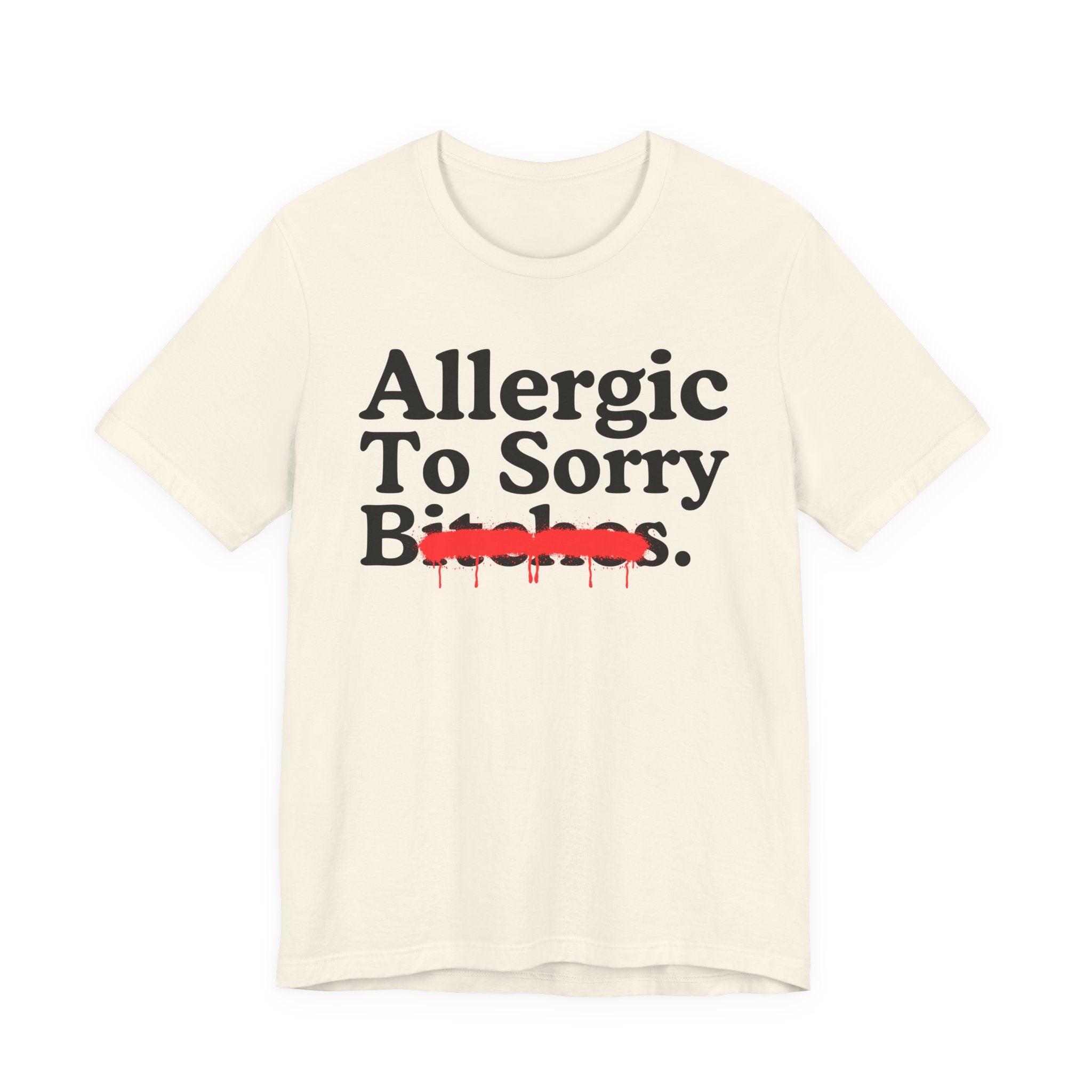 Allergic To Sorry Bitches — Sarcastic Sassy Statement T-Shirt