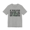 If You Love Smokin' All Day  Err'day We Related - Reggaeton Fan T-Shirt