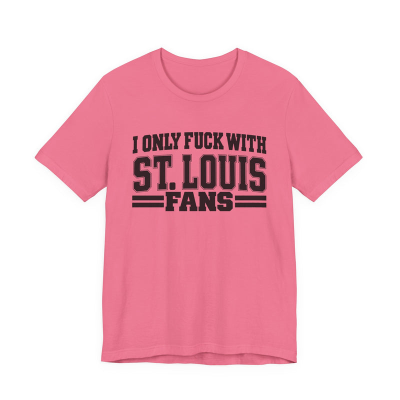 I Only Fuck With St. Louis Fans — T-Shirt alternate view 10: I ONLY FUCK WITH ST. LOUIS FANS in bold statement lettering. Street Talk Designs sports statement apparel.