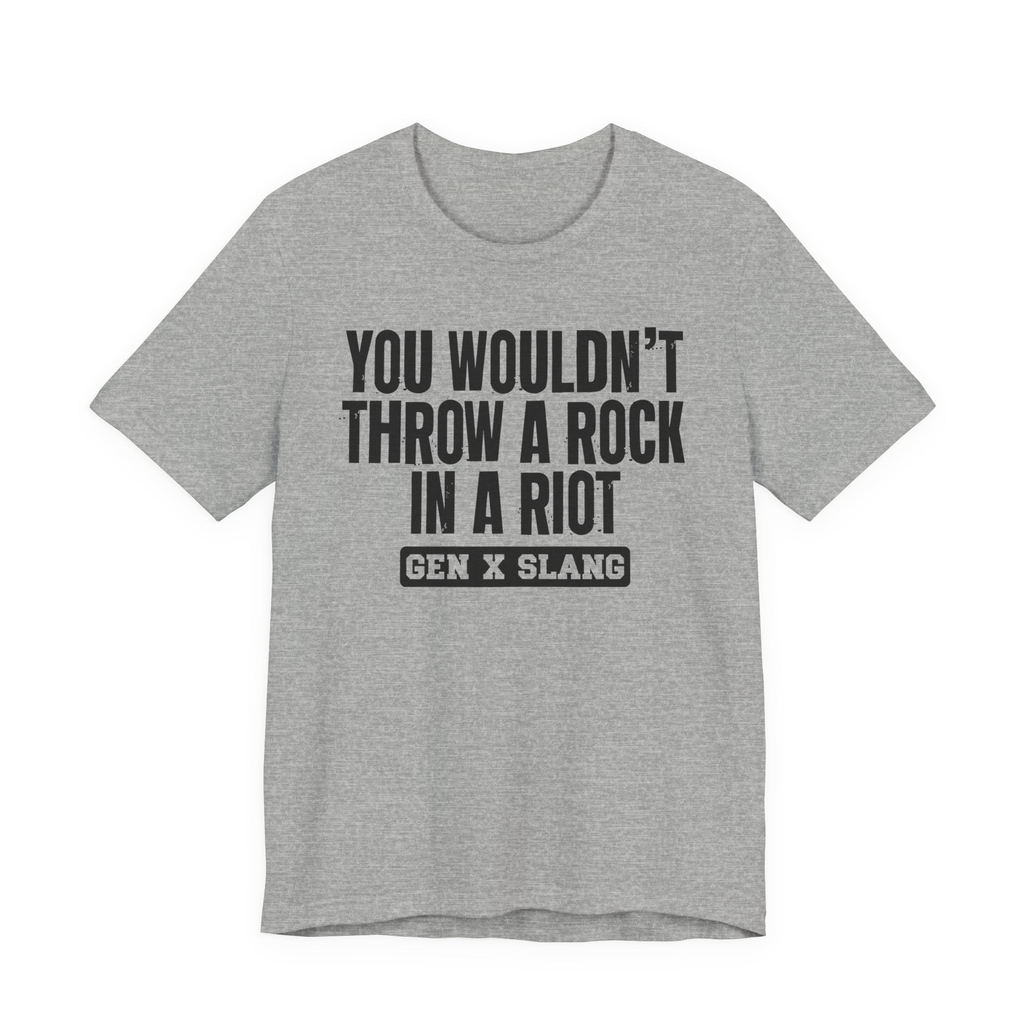 Gen X Slang T-Shirt - You Wouldn't Throw A Rock In A Riot - Retro Humor Tee