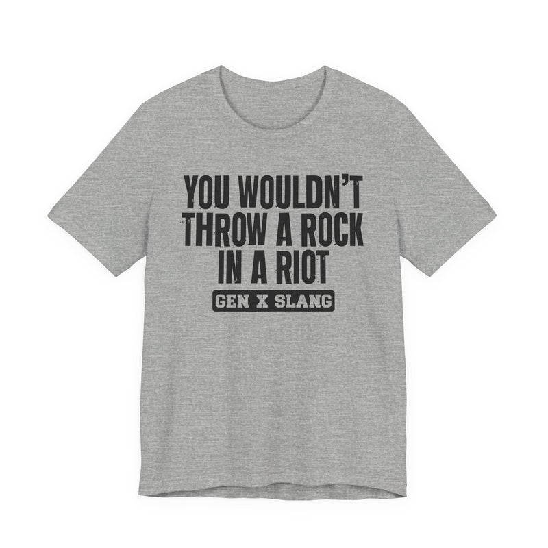 Gen X Slang T-Shirt — You Wouldn't Throw A Rock In A Riot — Retro Humor T-Shirt
