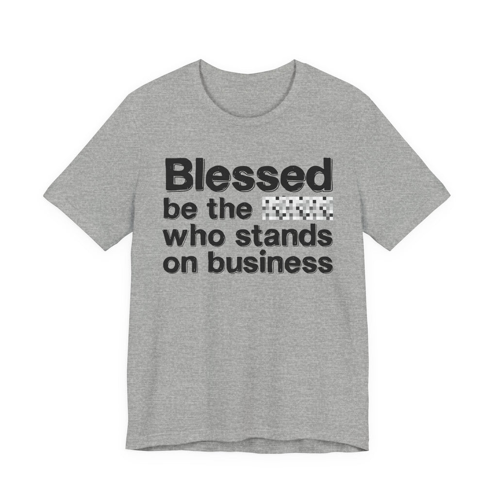 Blessed Be The [Censored] Who Stands On Business - Funny Inspirational Graphic Tee