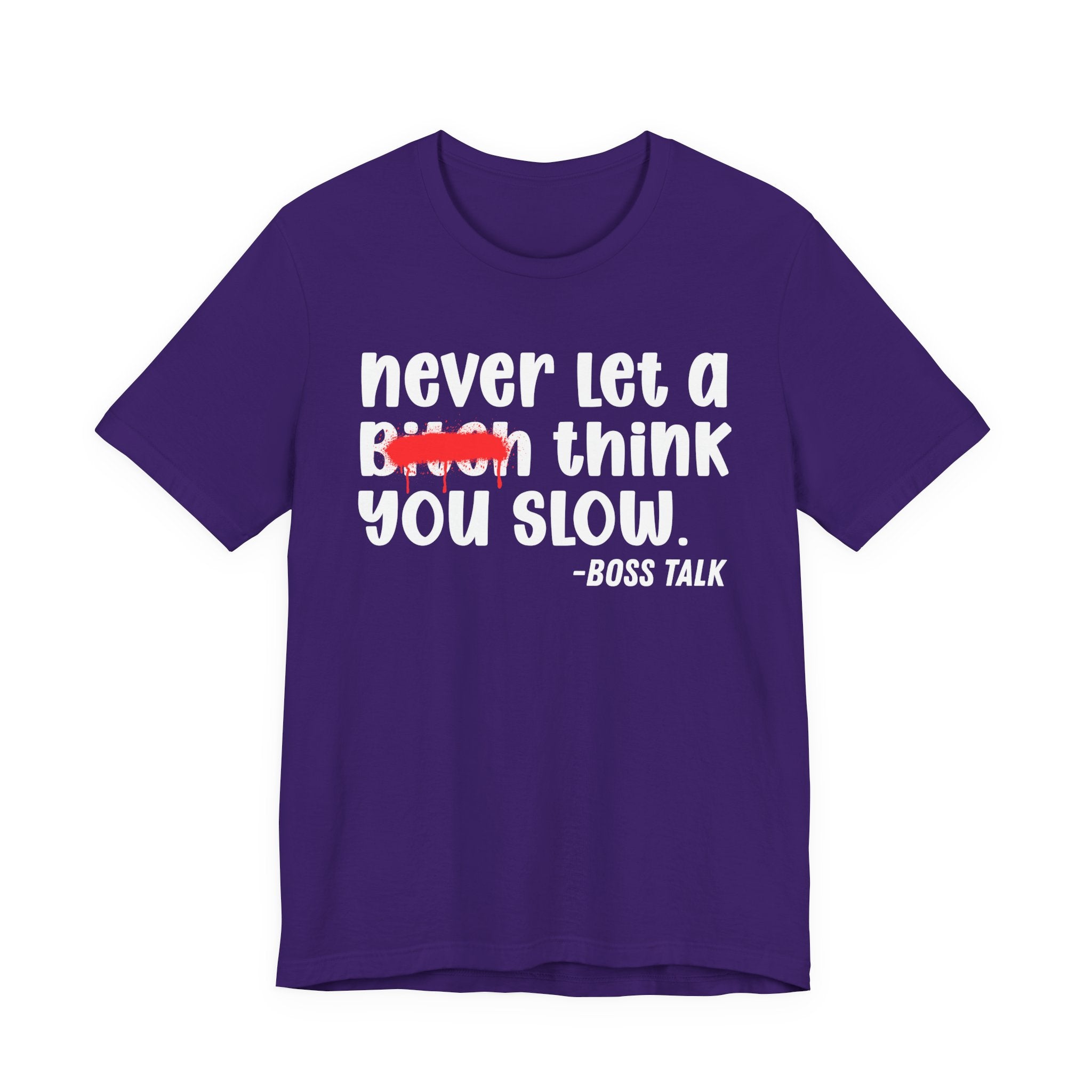 Never Let A Bitch Think You Slow - Money Talk Tee Shirt