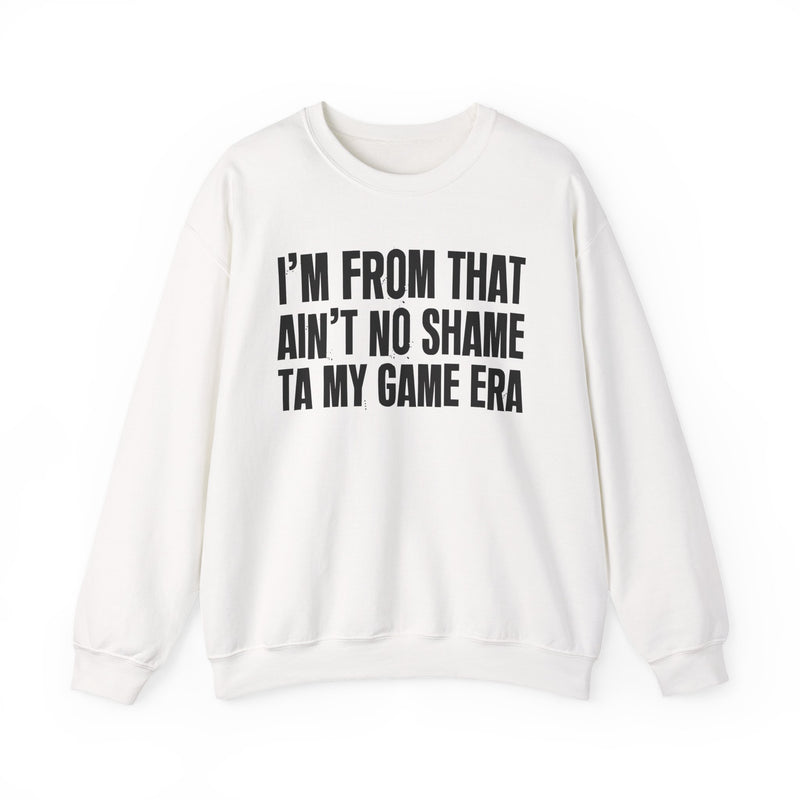 I'M FROM THAT AIN'T NO SHAME TA MY GAME ERA — Sweatshirt fabric detail close-up: I'M FROM THAT AIN'T NO SHAME TA MY GAME ERA. Street Talk Designs old school statement apparel.