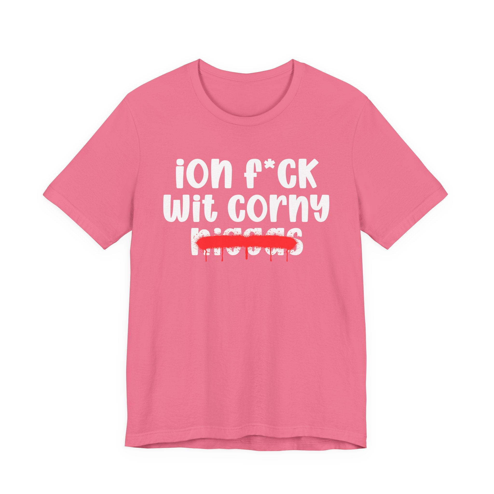 ION Fuck Wit Corny Niggas - Brutally Direct Statement Tee
