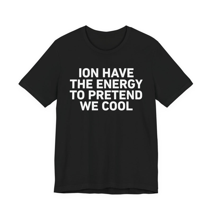 T-Shirt in Athletic Heather with lettering reading I DON’T HAVE THE ENERGY TO PRETEND WE COOL, front view