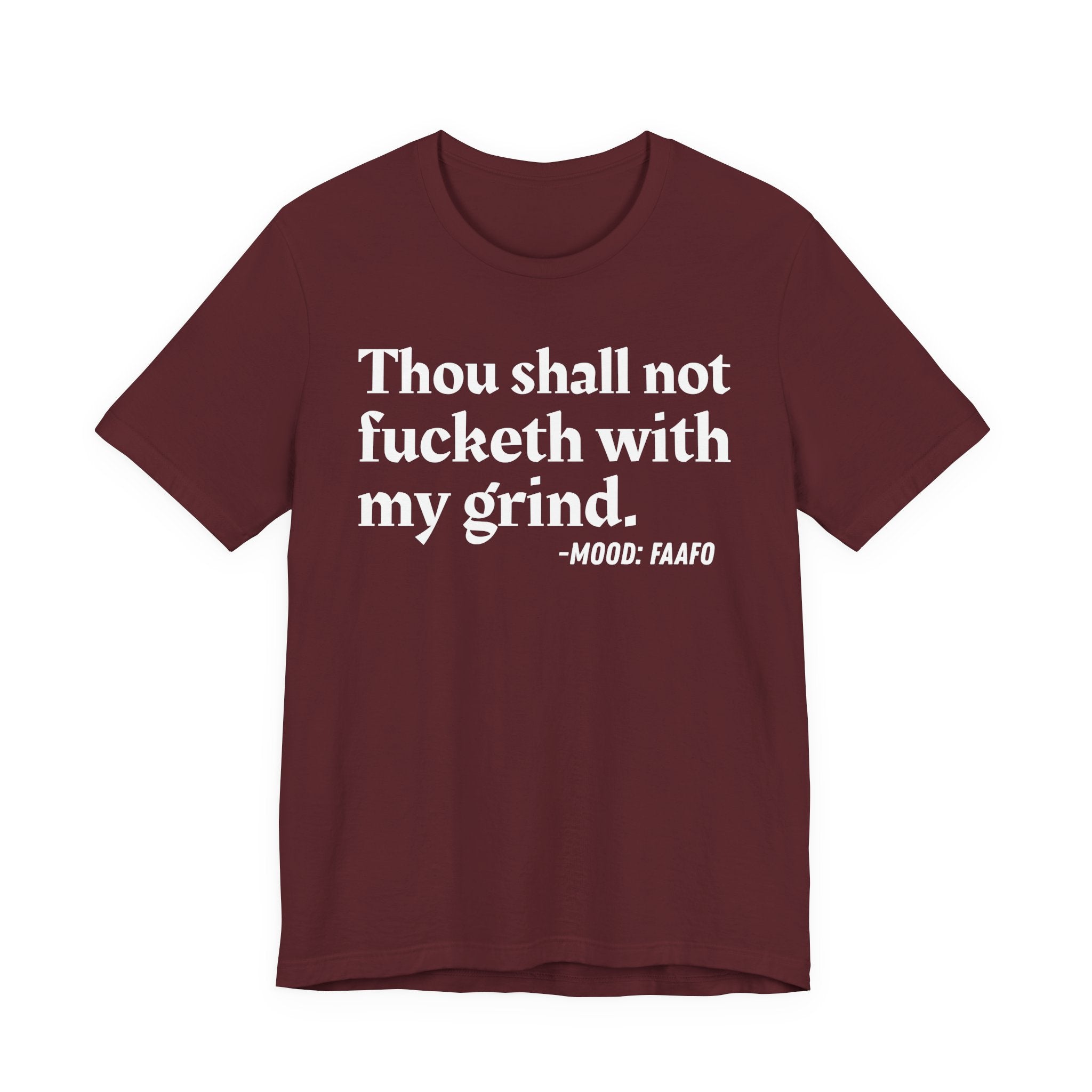 Thou Shall Not Fucketh With My Grind Mood T-Shirt —  Statement T-Shirt