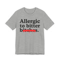 Allergic To Bittet Bitches — Sarcastic Sassy Statement T-Shirt