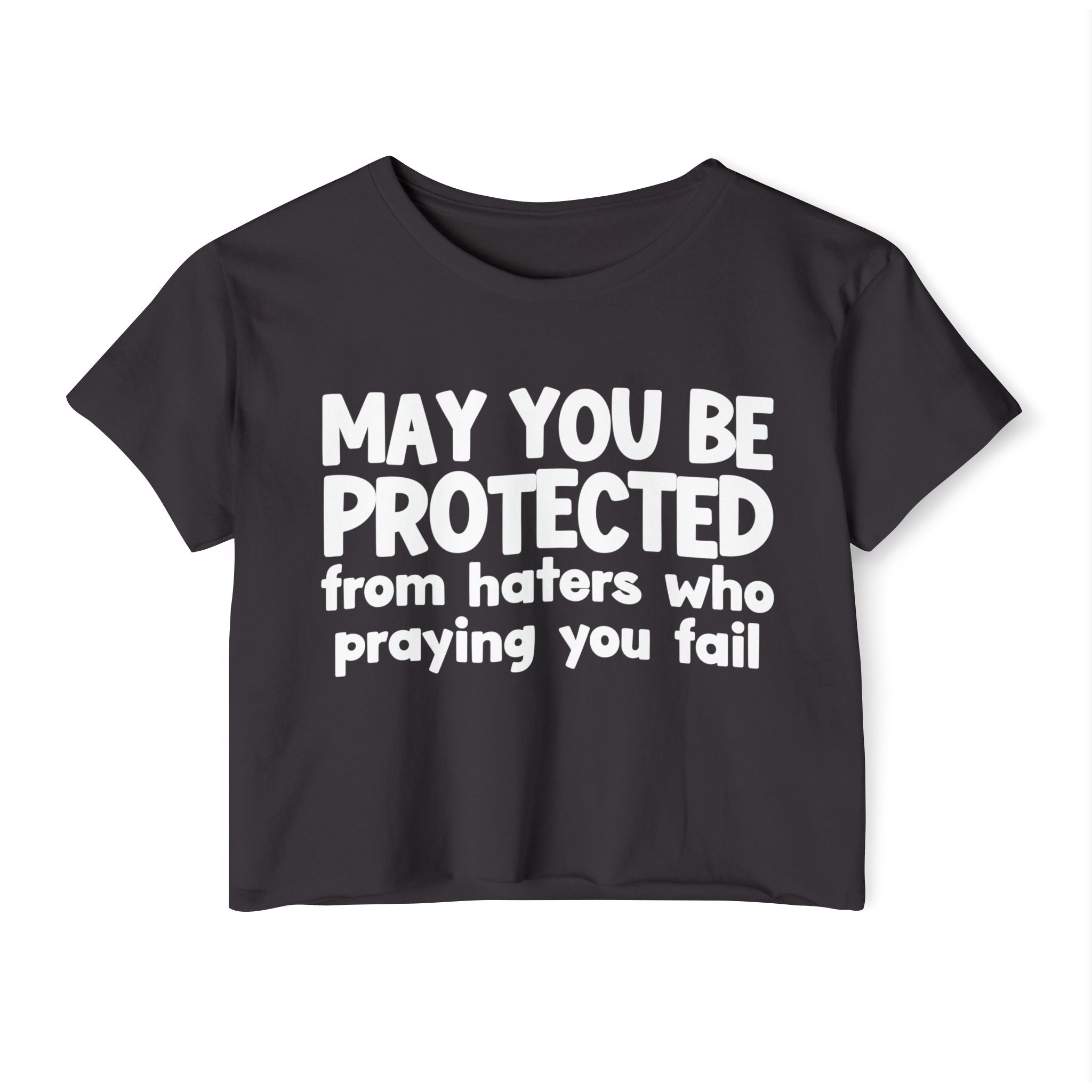 May You Be Protected From Haters Who Is Praying You Fail - Inspirational Quote Crop Top