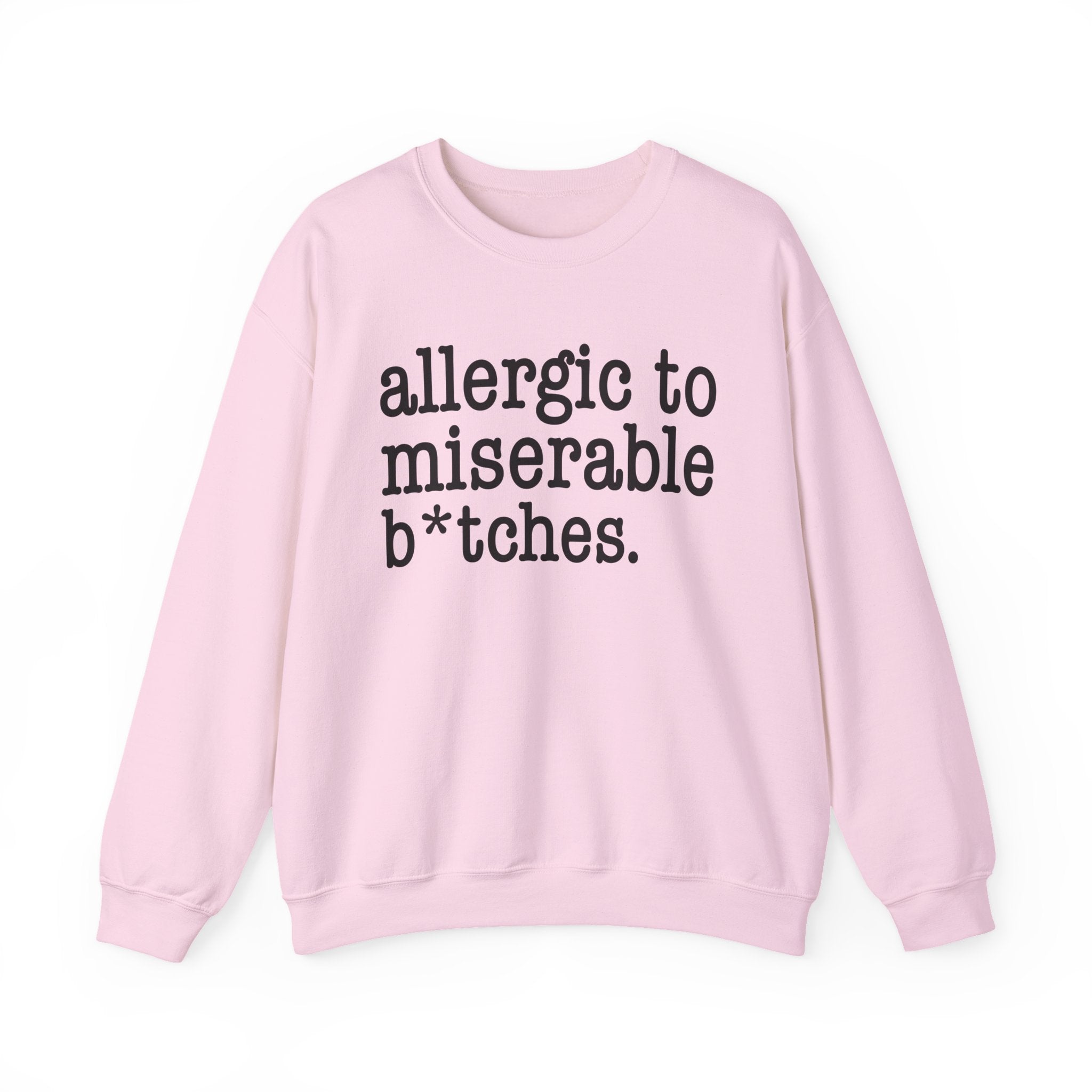 Allergic To Miserable Bitches — Sweatshirt