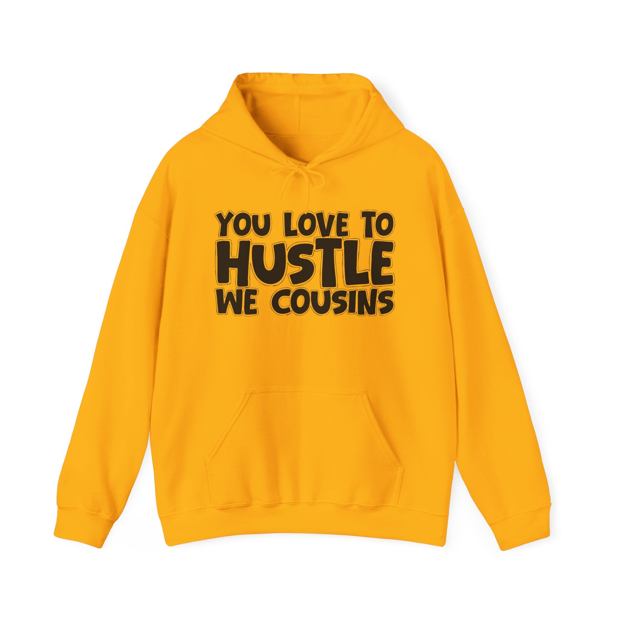 You Love To Hustle We Cousins — Motivational Hustle Statement Hoodie