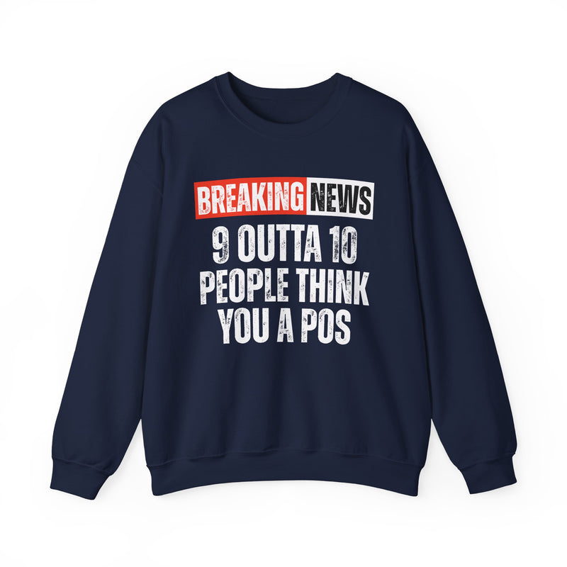 Breaking News: 9 Outta 10 People Think You A Pos－Funny News Alert Sweatshirt