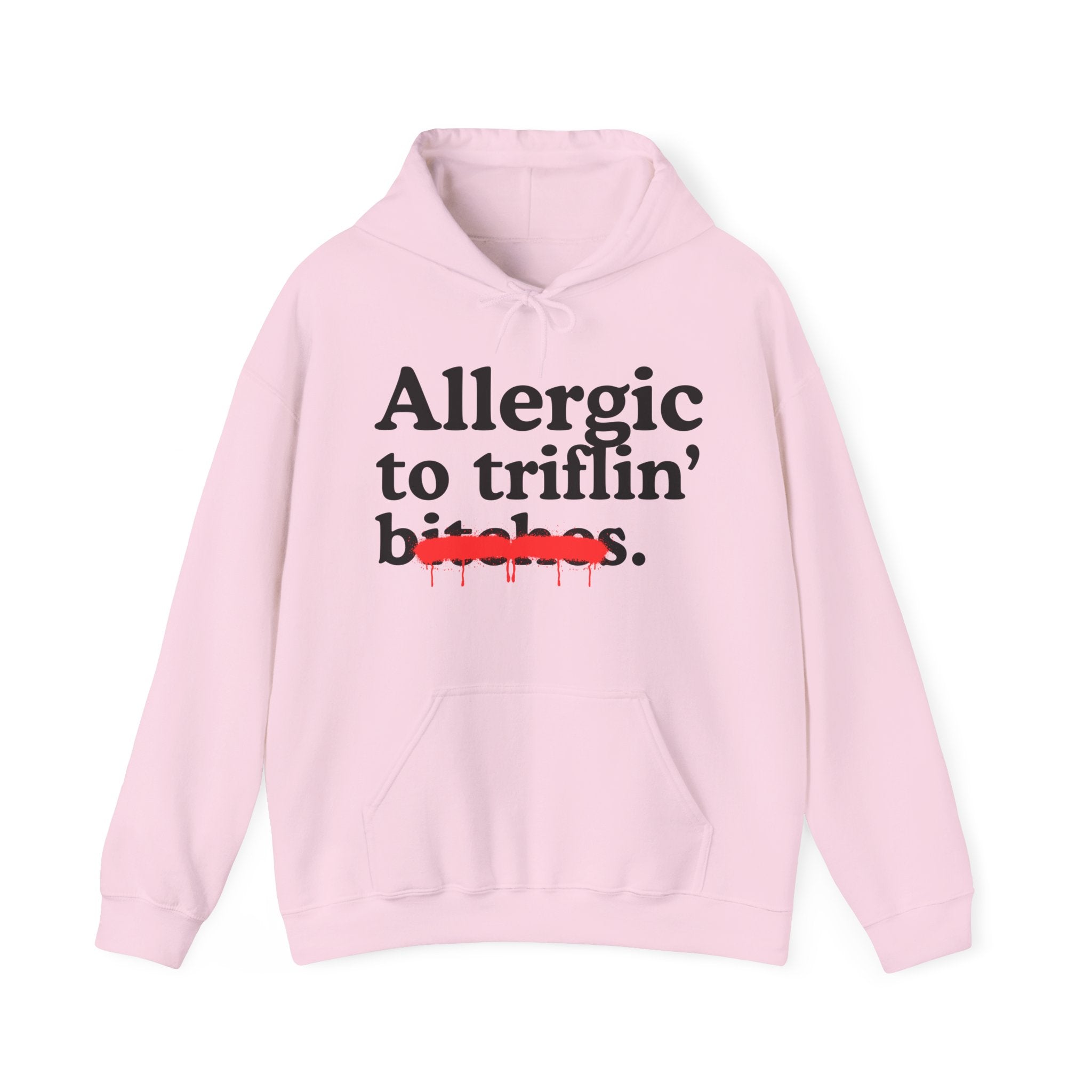 Allergic To Triflin' Bitches — Sarcastic Sassy Statement Hoodie