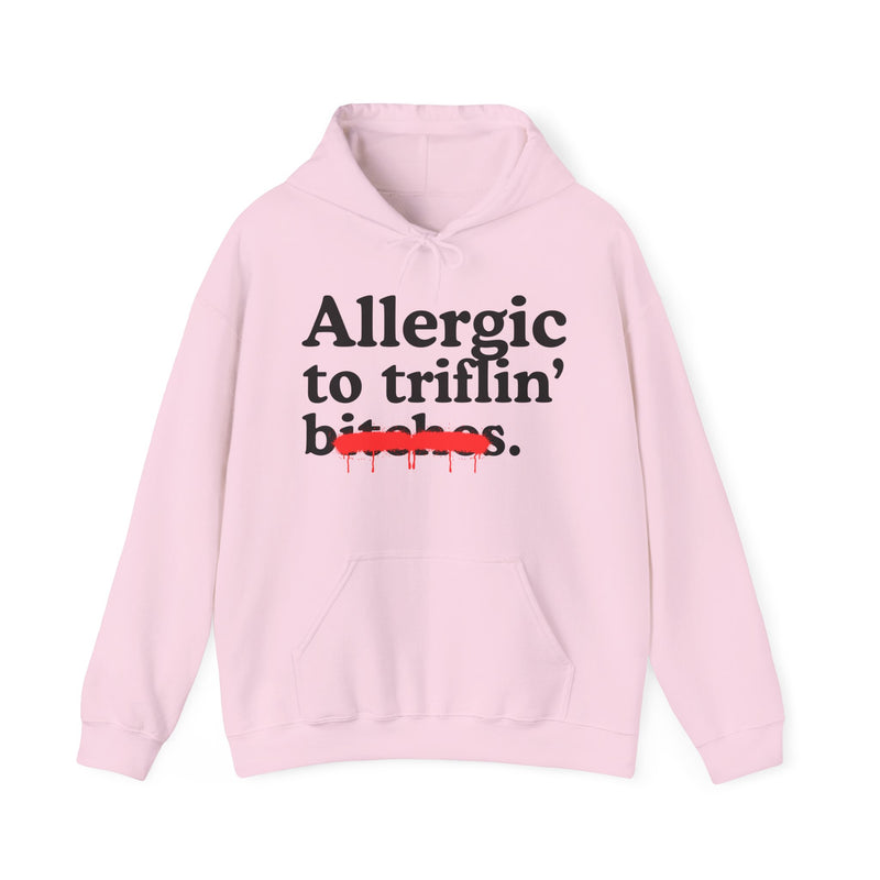 Allergic To Triflin' Bitches — Sarcastic Sassy Statement Hoodie