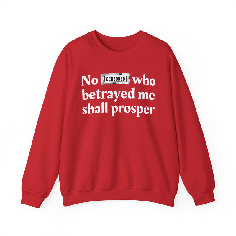 No Bitch Who Betrayed Me Shall Prosper — Sweatshirt