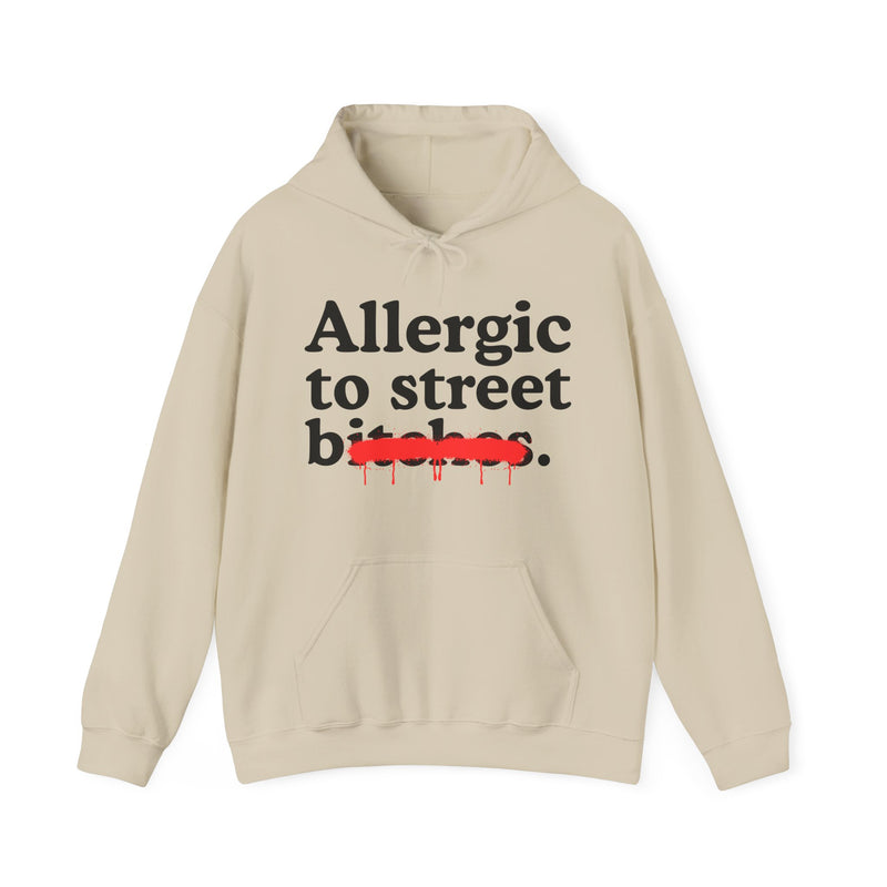 Allergic To Street Bitches — Sarcastic Sassy Statement Hoodie