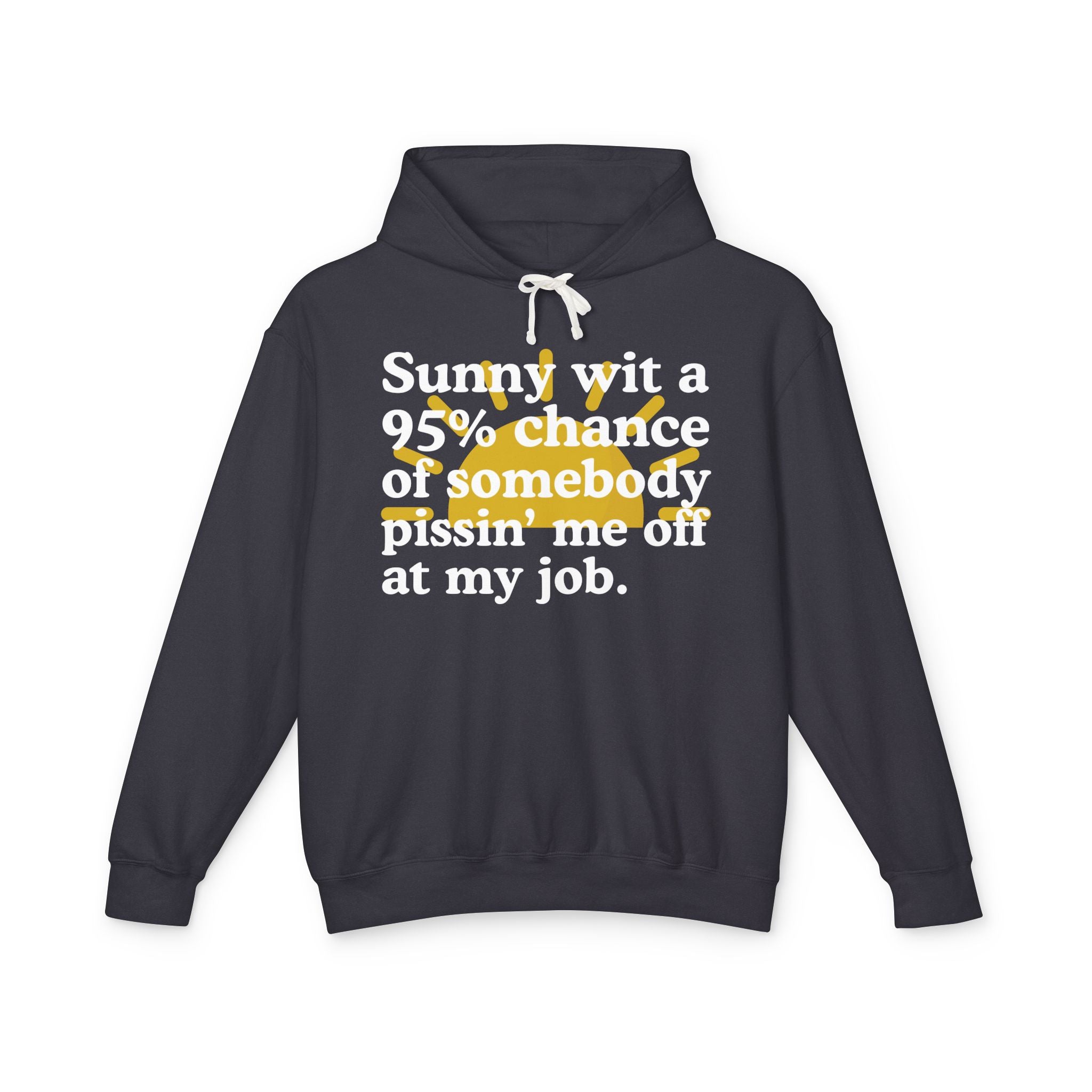 Sunny wit a 95% chance of somebody Pissin' Me Off At My Job - Funny Weather Hoodie