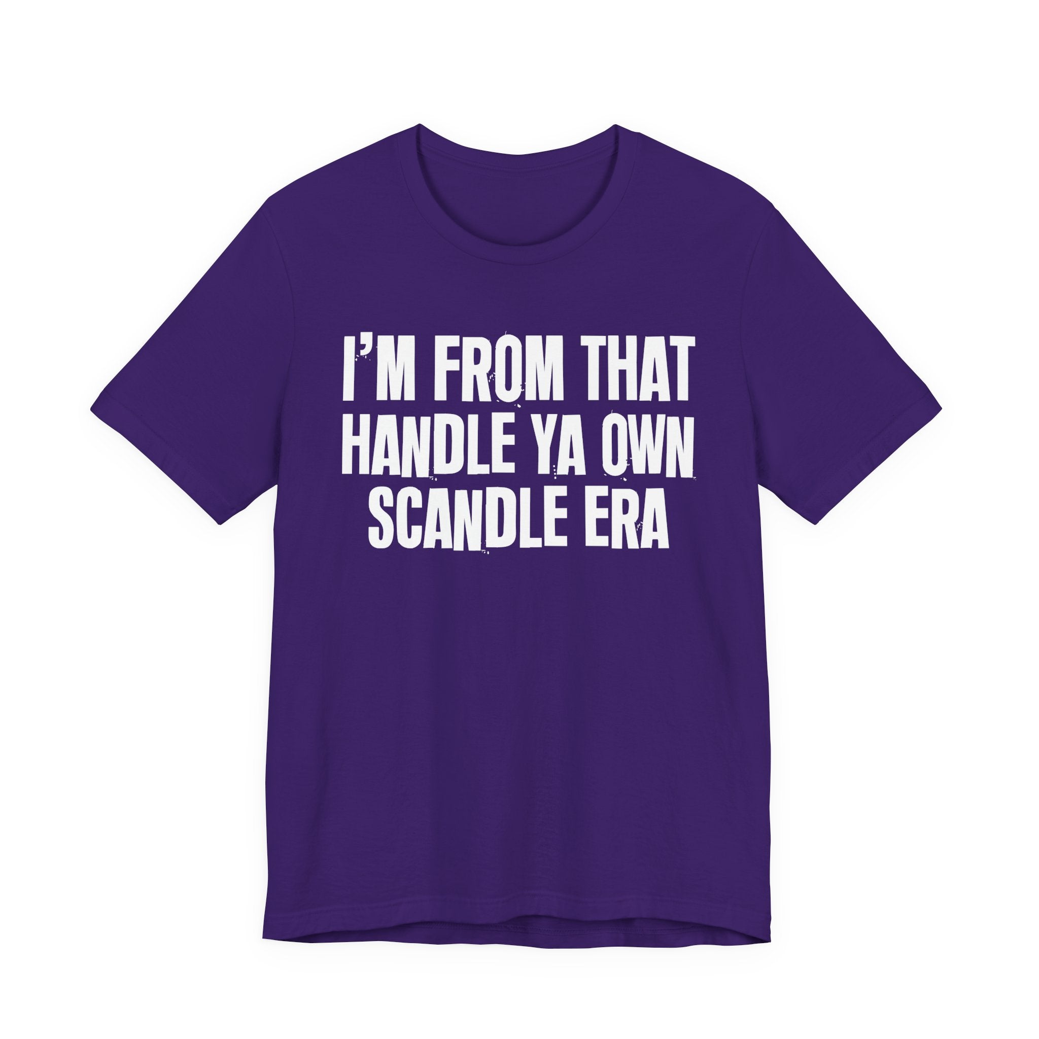 I'm From That Handle Ya Own Scandle Era - Funny Growing Up Tee