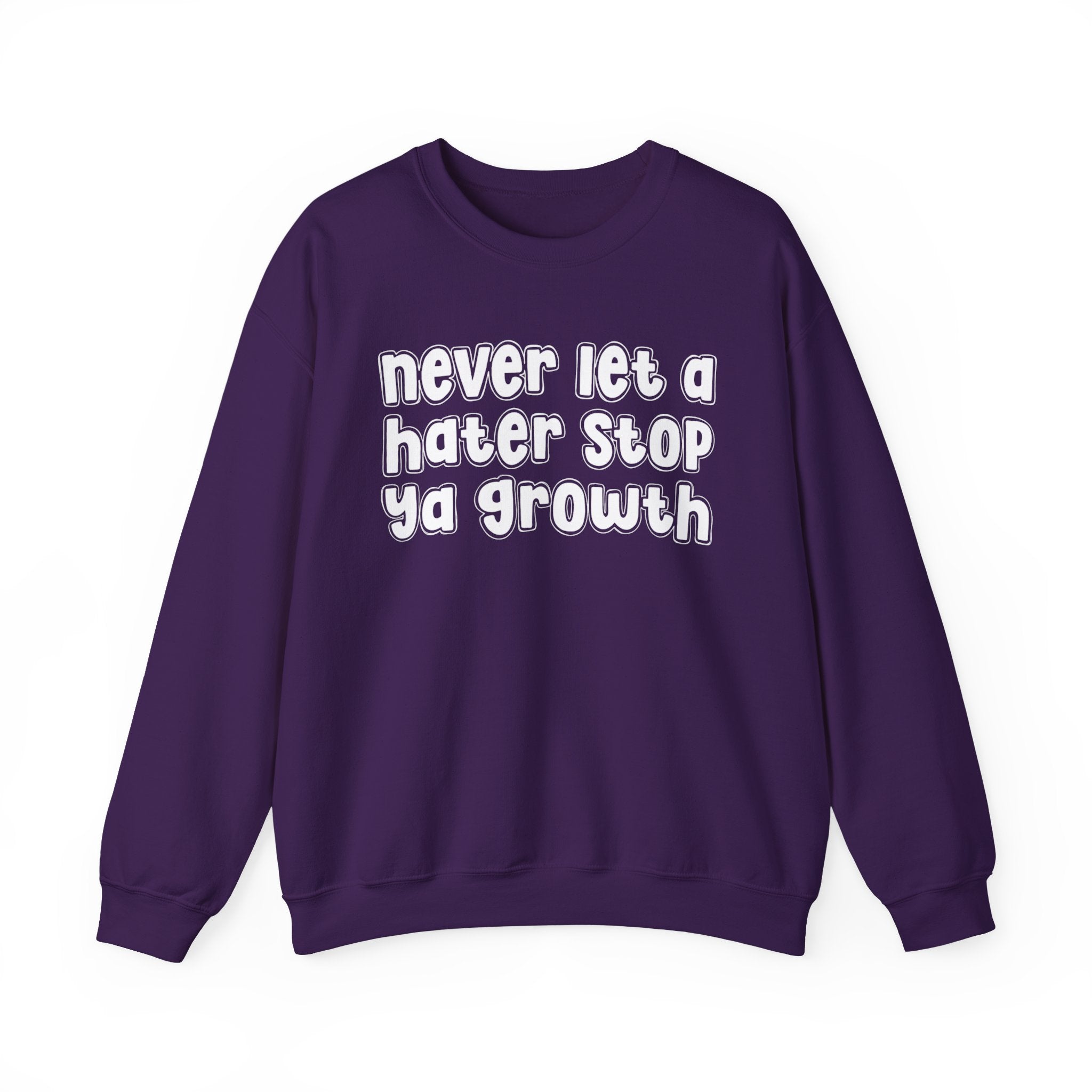 Never Let A Hater Stop Ya Growth - Motivational Sweatshirt