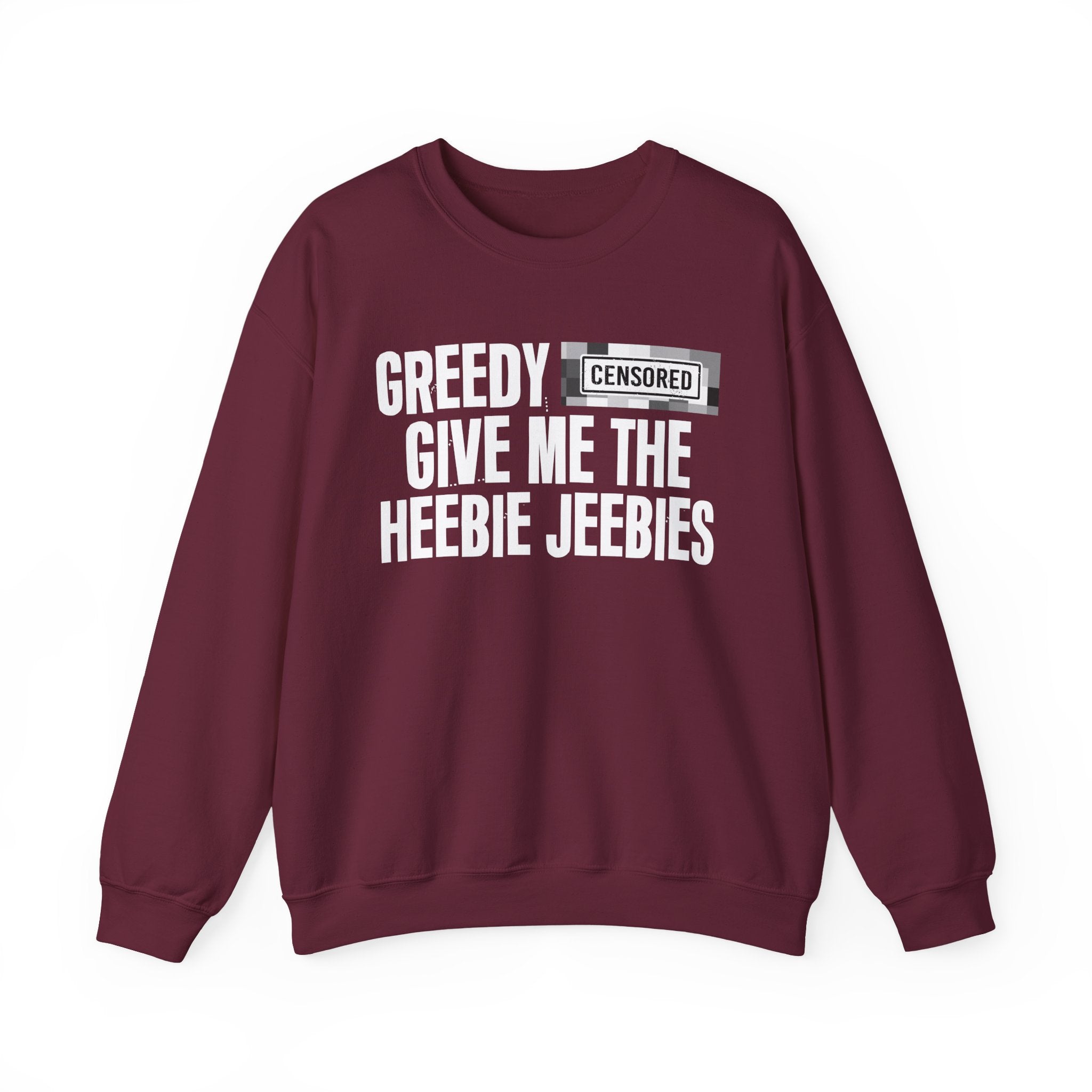 Greedy (Censored Bitches) Give Me The Heebie Jeebies" Funny Scary Quote Sweatshirt