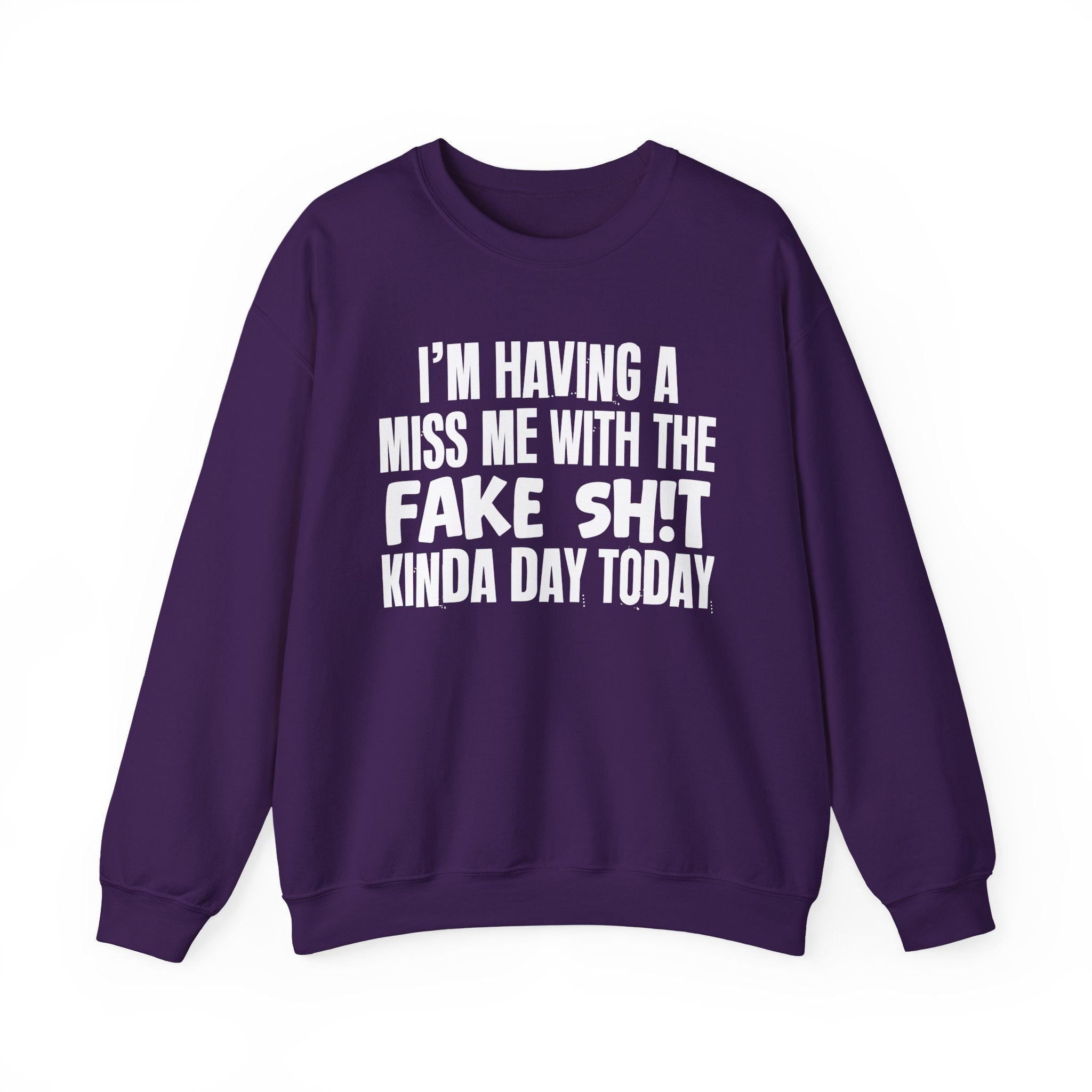 I'm Having A Miss Me With The Fake Shit Kinda Day Today - Humorous Bold Mood Sweatshirt